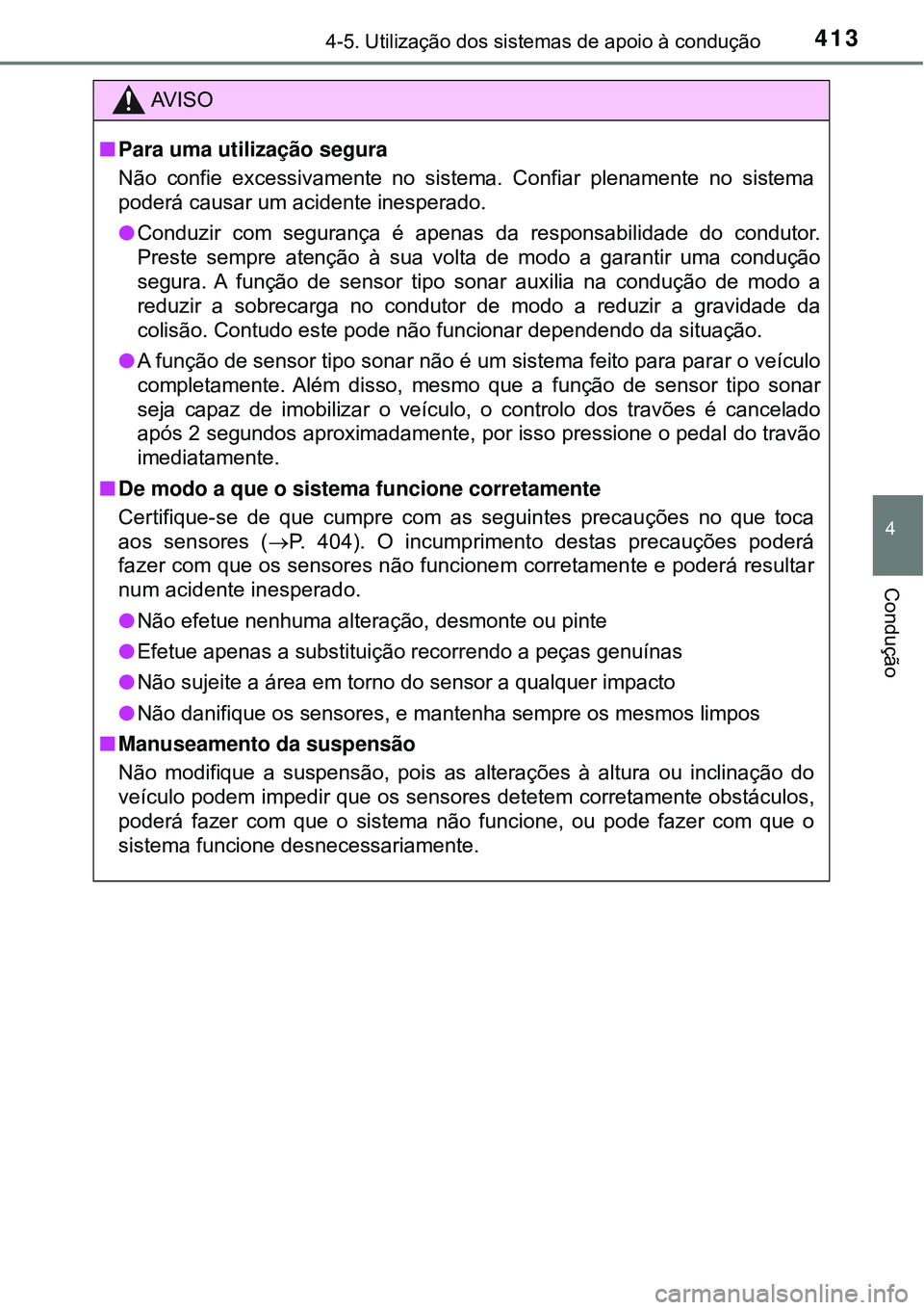 TOYOTA PRIUS 2016 Manual de utilização (in Portuguese) 4134-5. Utilização dos sistemas de apoio à condução
4
Condução
AV I S O
nPara uma utilização segura
Não confie excessivamente no sistema. Confiar plenamente no sistema
poderá causar um acid TOYOTA PRIUS 2016 Manual de utilização (in Portuguese) 4134-5. Utilização dos sistemas de apoio à condução
4
Condução
AV I S O
nPara uma utilização segura
Não confie excessivamente no sistema. Confiar plenamente no sistema
poderá causar um acid