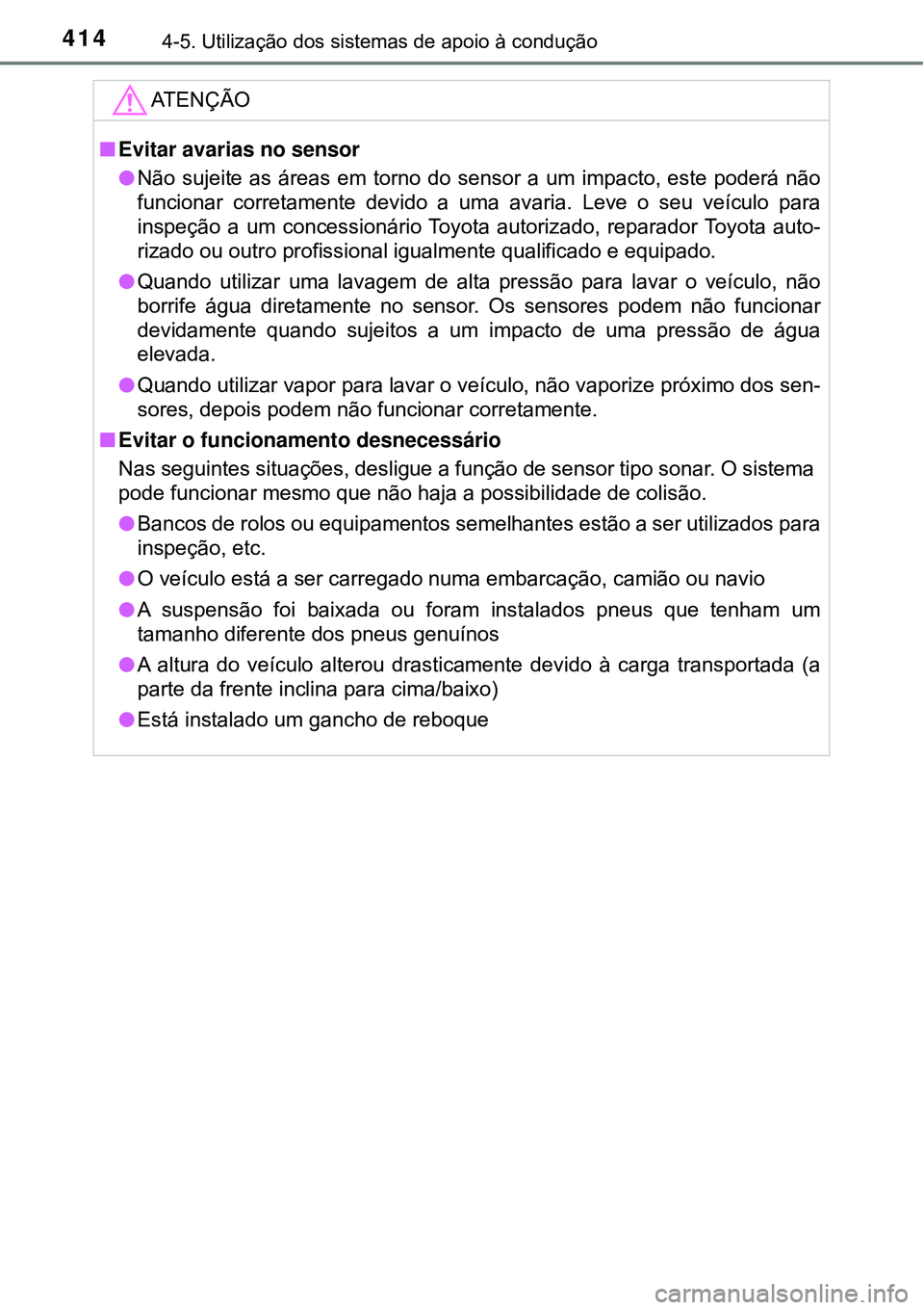 TOYOTA PRIUS 2016 Manual de utilização (in Portuguese) 4144-5. Utilização dos sistemas de apoio à condução
ATENÇÃO
nEvitar avarias no sensor
lNão sujeite as áreas em torno do sensor a um impacto, este poderá não
funcionar corretamente devido a TOYOTA PRIUS 2016 Manual de utilização (in Portuguese) 4144-5. Utilização dos sistemas de apoio à condução
ATENÇÃO
nEvitar avarias no sensor
lNão sujeite as áreas em torno do sensor a um impacto, este poderá não
funcionar corretamente devido a