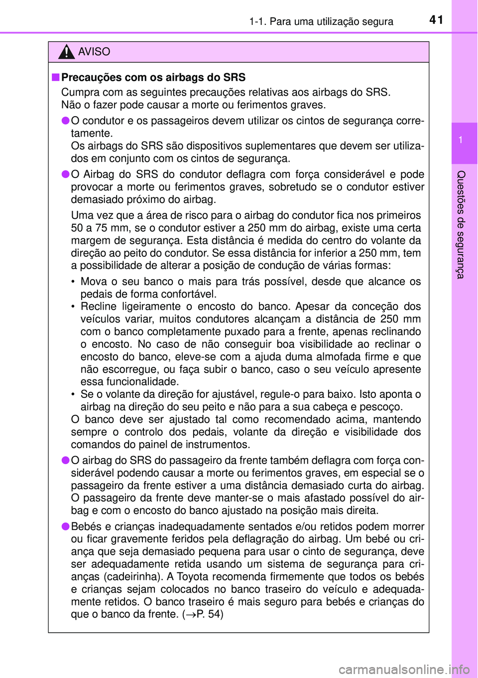 TOYOTA PRIUS 2016 Manual de utilização (in Portuguese) 411-1. Para uma utilização segura
1
Questões de segurança
AV I S O
nPrecauções com os airbags do SRS
Cumpra com as seguintes precauções relativas aos airbags do SRS.
Não o fazer pode causar TOYOTA PRIUS 2016 Manual de utilização (in Portuguese) 411-1. Para uma utilização segura
1
Questões de segurança
AV I S O
nPrecauções com os airbags do SRS
Cumpra com as seguintes precauções relativas aos airbags do SRS.
Não o fazer pode causar