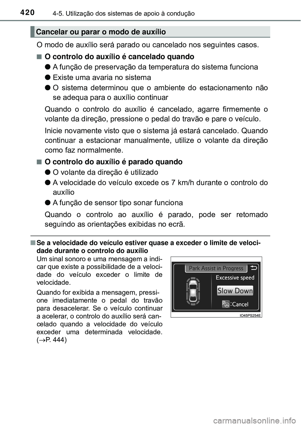 TOYOTA PRIUS 2016 Manual de utilização (in Portuguese) 4204-5. Utilização dos sistemas de apoio à condução
O modo de auxílio será parado ou cancelado nos seguintes casos.
nO controlo do auxílio é cancelado quando
lA função de preservação da t TOYOTA PRIUS 2016 Manual de utilização (in Portuguese) 4204-5. Utilização dos sistemas de apoio à condução
O modo de auxílio será parado ou cancelado nos seguintes casos.
nO controlo do auxílio é cancelado quando
lA função de preservação da t