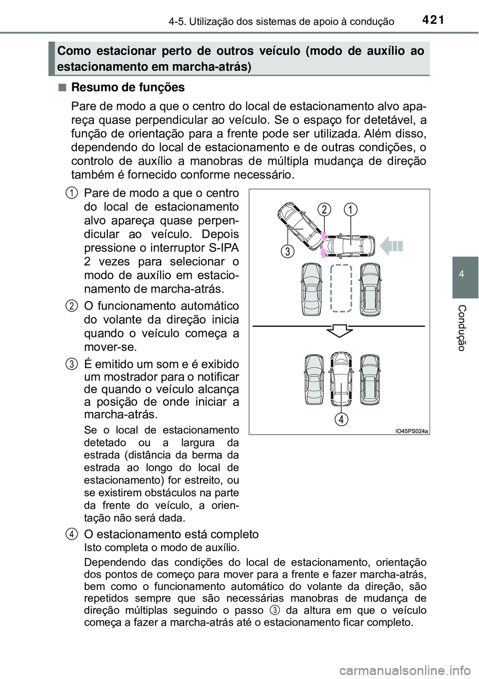 TOYOTA PRIUS 2016 Manual de utilização (in Portuguese) 4214-5. Utilização dos sistemas de apoio à condução
4
Condução
nResumo de funções
Pare de modo a que o centro do local de estacionamento alvo apa-
reça quase perpendicular ao veículo. Se o TOYOTA PRIUS 2016 Manual de utilização (in Portuguese) 4214-5. Utilização dos sistemas de apoio à condução
4
Condução
nResumo de funções
Pare de modo a que o centro do local de estacionamento alvo apa-
reça quase perpendicular ao veículo. Se o