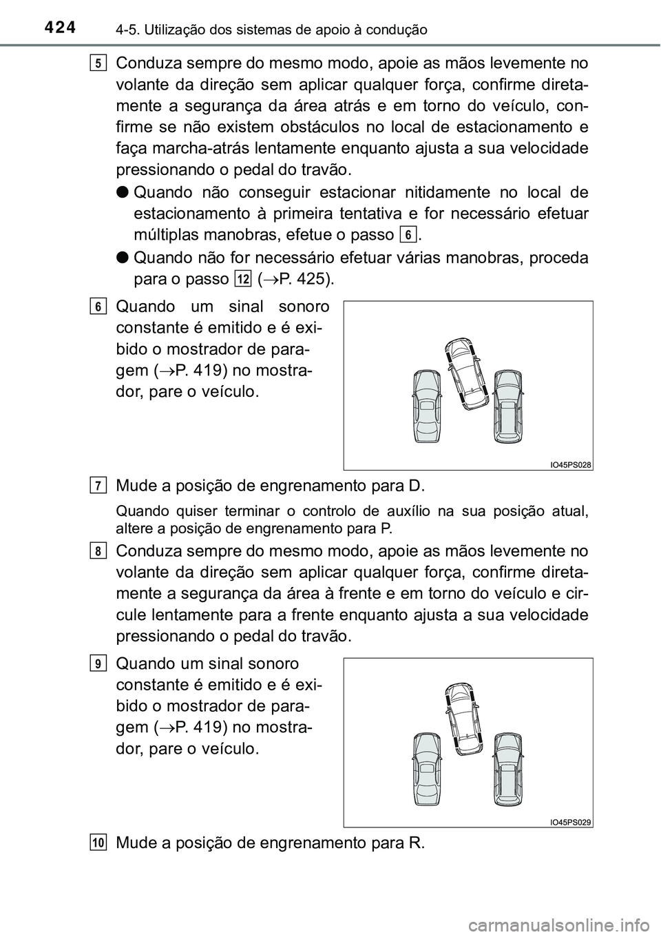 TOYOTA PRIUS 2016 Manual de utilização (in Portuguese) 4244-5. Utilização dos sistemas de apoio à condução
Conduza sempre do mesmo modo, apoie as mãos levemente no
volante da direção sem aplicar qualquer força, confirme direta-
mente a segurança TOYOTA PRIUS 2016 Manual de utilização (in Portuguese) 4244-5. Utilização dos sistemas de apoio à condução
Conduza sempre do mesmo modo, apoie as mãos levemente no
volante da direção sem aplicar qualquer força, confirme direta-
mente a segurança