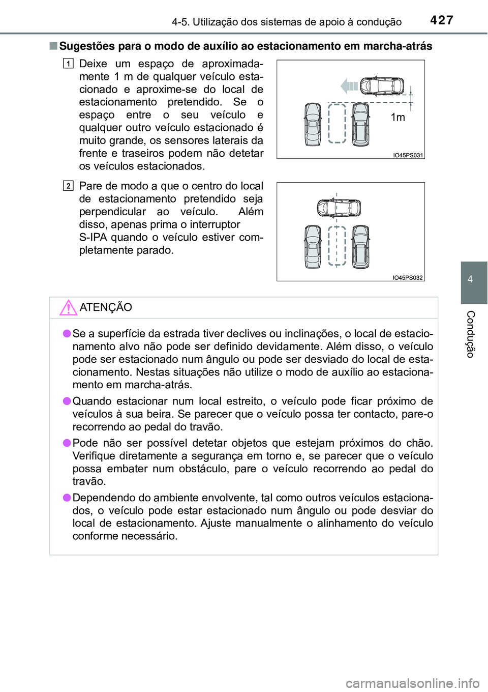 TOYOTA PRIUS 2016 Manual de utilização (in Portuguese) 4274-5. Utilização dos sistemas de apoio à condução
4
Condução
nSugestões para o modo de auxílio ao estacionamento em marcha-atrás
Deixe um espaço de aproximada-
mente 1 m de qualquer veíc TOYOTA PRIUS 2016 Manual de utilização (in Portuguese) 4274-5. Utilização dos sistemas de apoio à condução
4
Condução
nSugestões para o modo de auxílio ao estacionamento em marcha-atrás
Deixe um espaço de aproximada-
mente 1 m de qualquer veíc