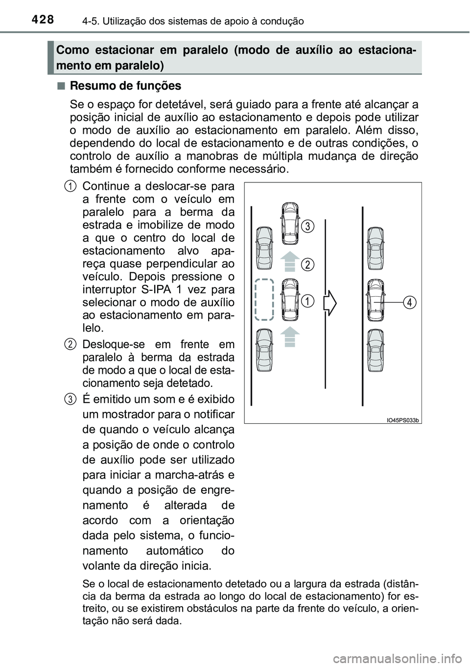 TOYOTA PRIUS 2016 Manual de utilização (in Portuguese) 4284-5. Utilização dos sistemas de apoio à condução
nResumo de funções
Se o espaço for detetável, será guiado para a frente até alcançar a
posição inicial de auxílio ao estacionamento e TOYOTA PRIUS 2016 Manual de utilização (in Portuguese) 4284-5. Utilização dos sistemas de apoio à condução
nResumo de funções
Se o espaço for detetável, será guiado para a frente até alcançar a
posição inicial de auxílio ao estacionamento e