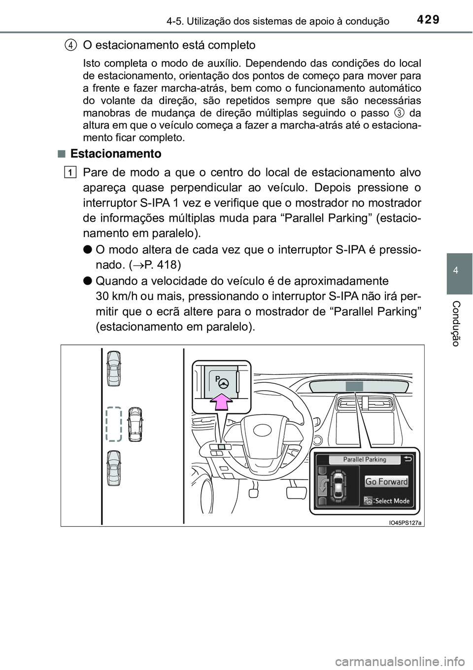 TOYOTA PRIUS 2016 Manual de utilização (in Portuguese) 4294-5. Utilização dos sistemas de apoio à condução
4
Condução
O estacionamento está completo
Isto completa o modo de auxílio. Dependendo das condições do local
de estacionamento, orientaç TOYOTA PRIUS 2016 Manual de utilização (in Portuguese) 4294-5. Utilização dos sistemas de apoio à condução
4
Condução
O estacionamento está completo
Isto completa o modo de auxílio. Dependendo das condições do local
de estacionamento, orientaç