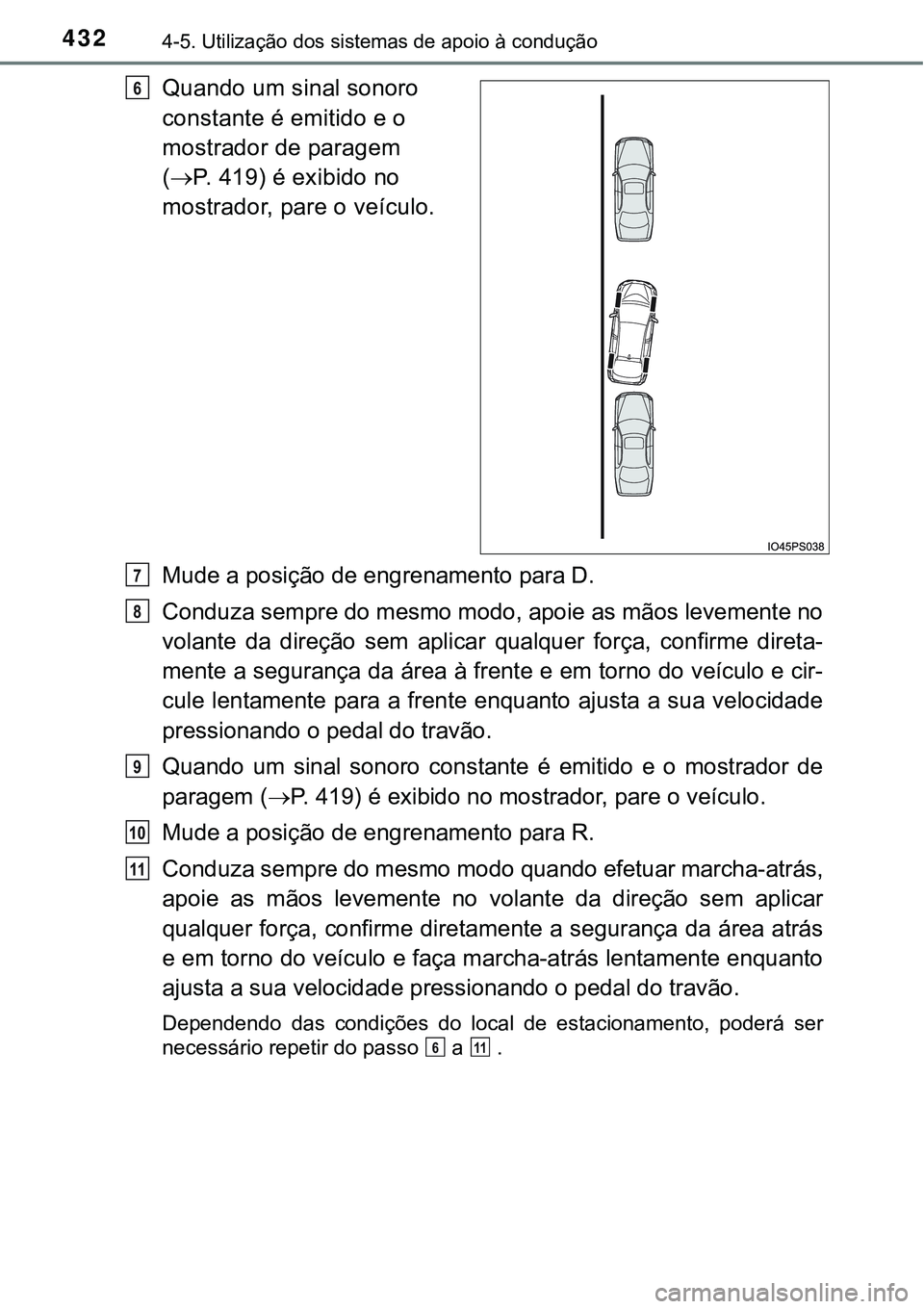 TOYOTA PRIUS 2016 Manual de utilização (in Portuguese) 4324-5. Utilização dos sistemas de apoio à condução
Quando um sinal sonoro
constante é emitido e o
mostrador de paragem
(P. 419) é exibido no
mostrador, pare o veículo.
Mude a posição TOYOTA PRIUS 2016 Manual de utilização (in Portuguese) 4324-5. Utilização dos sistemas de apoio à condução
Quando um sinal sonoro
constante é emitido e o
mostrador de paragem
(P. 419) é exibido no
mostrador, pare o veículo.
Mude a posição