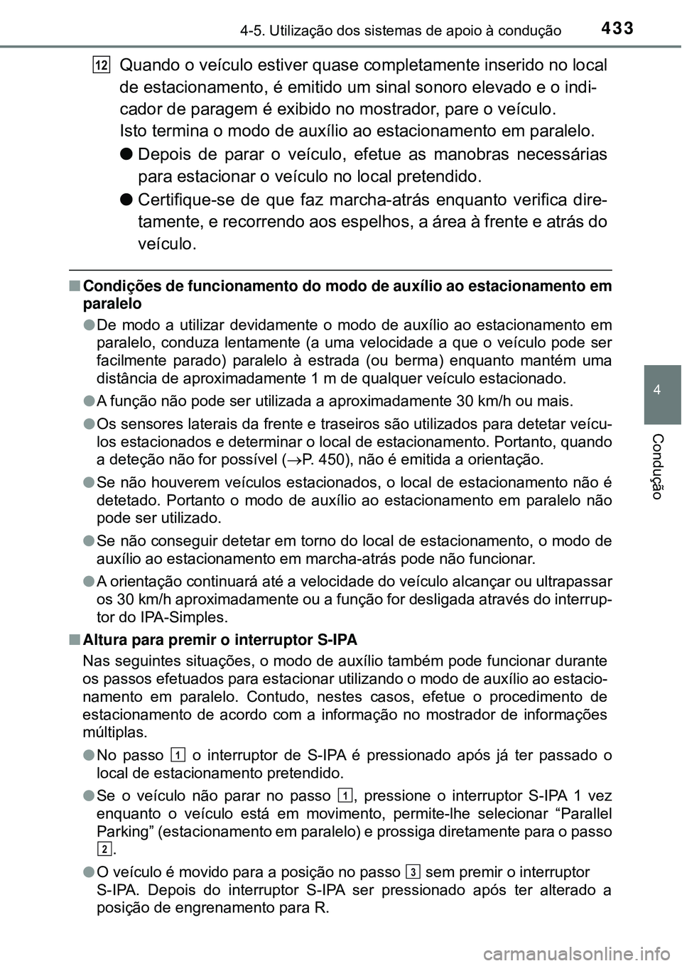 TOYOTA PRIUS 2016 Manual de utilização (in Portuguese) 4334-5. Utilização dos sistemas de apoio à condução
4
Condução
Quando o veículo estiver quase completamente inserido no local
de estacionamento, é emitido um sinal sonoro elevado e o indi-
ca TOYOTA PRIUS 2016 Manual de utilização (in Portuguese) 4334-5. Utilização dos sistemas de apoio à condução
4
Condução
Quando o veículo estiver quase completamente inserido no local
de estacionamento, é emitido um sinal sonoro elevado e o indi-
ca