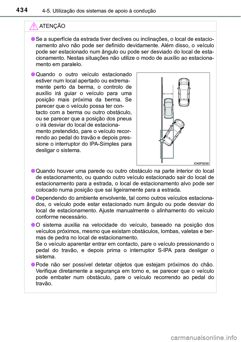TOYOTA PRIUS 2016 Manual de utilização (in Portuguese) 4344-5. Utilização dos sistemas de apoio à condução
ATENÇÃO
lSe a superfície da estrada tiver declives ou inclinações, o local de estacio-
namento alvo não pode ser definido devidamente. Al TOYOTA PRIUS 2016 Manual de utilização (in Portuguese) 4344-5. Utilização dos sistemas de apoio à condução
ATENÇÃO
lSe a superfície da estrada tiver declives ou inclinações, o local de estacio-
namento alvo não pode ser definido devidamente. Al