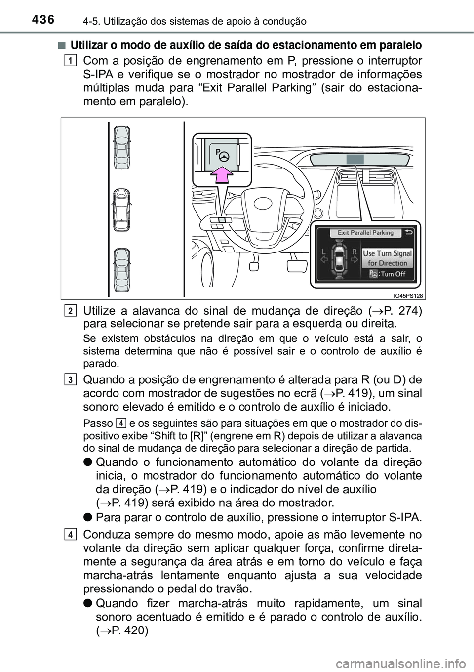 TOYOTA PRIUS 2016 Manual de utilização (in Portuguese) 4364-5. Utilização dos sistemas de apoio à condução
nUtilizar o modo de auxílio de saída do estacionamento em paralelo
Com a posição de engrenamento em P, pressione o interruptor
S-IPA e veri TOYOTA PRIUS 2016 Manual de utilização (in Portuguese) 4364-5. Utilização dos sistemas de apoio à condução
nUtilizar o modo de auxílio de saída do estacionamento em paralelo
Com a posição de engrenamento em P, pressione o interruptor
S-IPA e veri