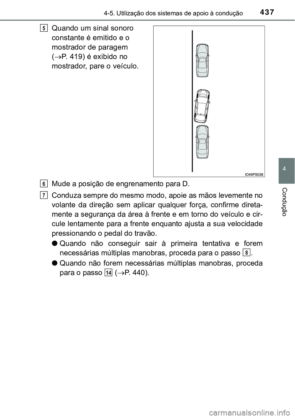 TOYOTA PRIUS 2016 Manual de utilização (in Portuguese) 4374-5. Utilização dos sistemas de apoio à condução
4
Condução
Quando um sinal sonoro
constante é emitido e o
mostrador de paragem
(P. 419) é exibido no
mostrador, pare o veículo.
Mud TOYOTA PRIUS 2016 Manual de utilização (in Portuguese) 4374-5. Utilização dos sistemas de apoio à condução
4
Condução
Quando um sinal sonoro
constante é emitido e o
mostrador de paragem
(P. 419) é exibido no
mostrador, pare o veículo.
Mud