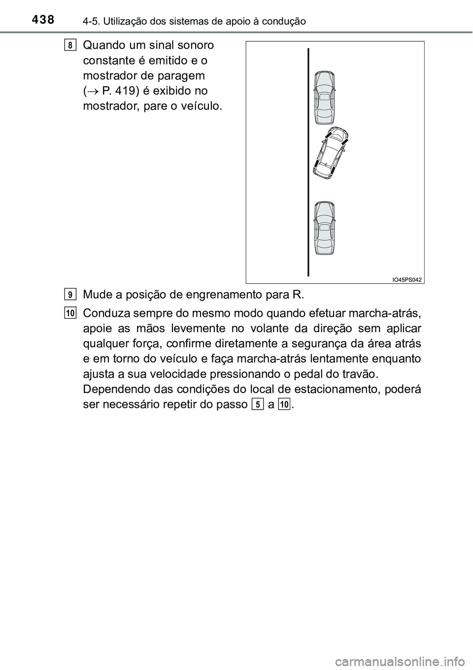 TOYOTA PRIUS 2016 Manual de utilização (in Portuguese) 4384-5. Utilização dos sistemas de apoio à condução
Quando um sinal sonoro
constante é emitido e o
mostrador de paragem
( P. 419) é exibido no
mostrador, pare o veículo.
Mude a posiçã TOYOTA PRIUS 2016 Manual de utilização (in Portuguese) 4384-5. Utilização dos sistemas de apoio à condução
Quando um sinal sonoro
constante é emitido e o
mostrador de paragem
( P. 419) é exibido no
mostrador, pare o veículo.
Mude a posiçã