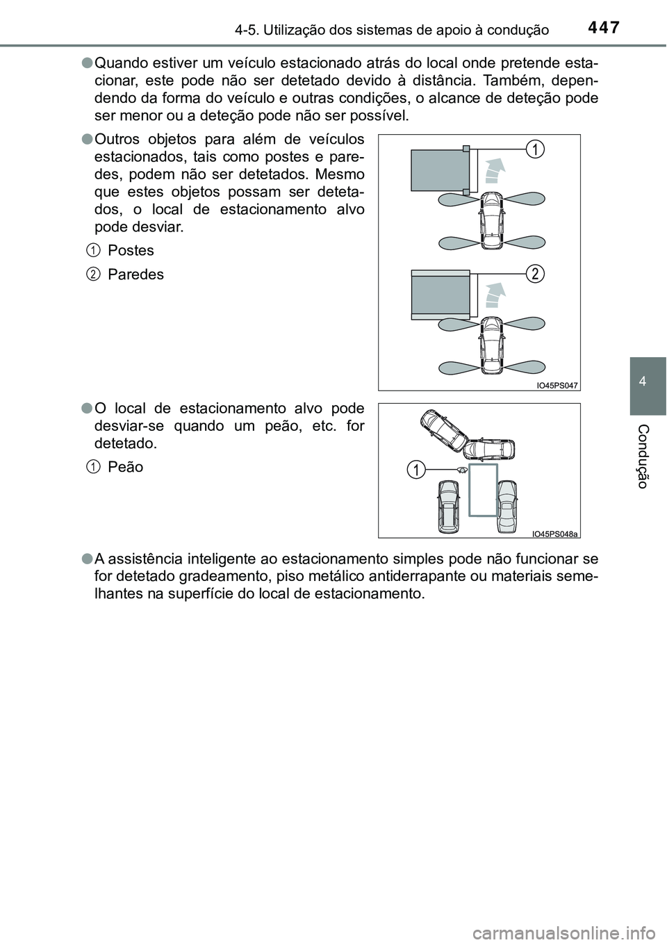 TOYOTA PRIUS 2016 Manual de utilização (in Portuguese) 4474-5. Utilização dos sistemas de apoio à condução
4
Condução
lQuando estiver um veículo estacionado atrás do local onde pretende esta-
cionar, este pode não ser detetado devido à distânc TOYOTA PRIUS 2016 Manual de utilização (in Portuguese) 4474-5. Utilização dos sistemas de apoio à condução
4
Condução
lQuando estiver um veículo estacionado atrás do local onde pretende esta-
cionar, este pode não ser detetado devido à distânc