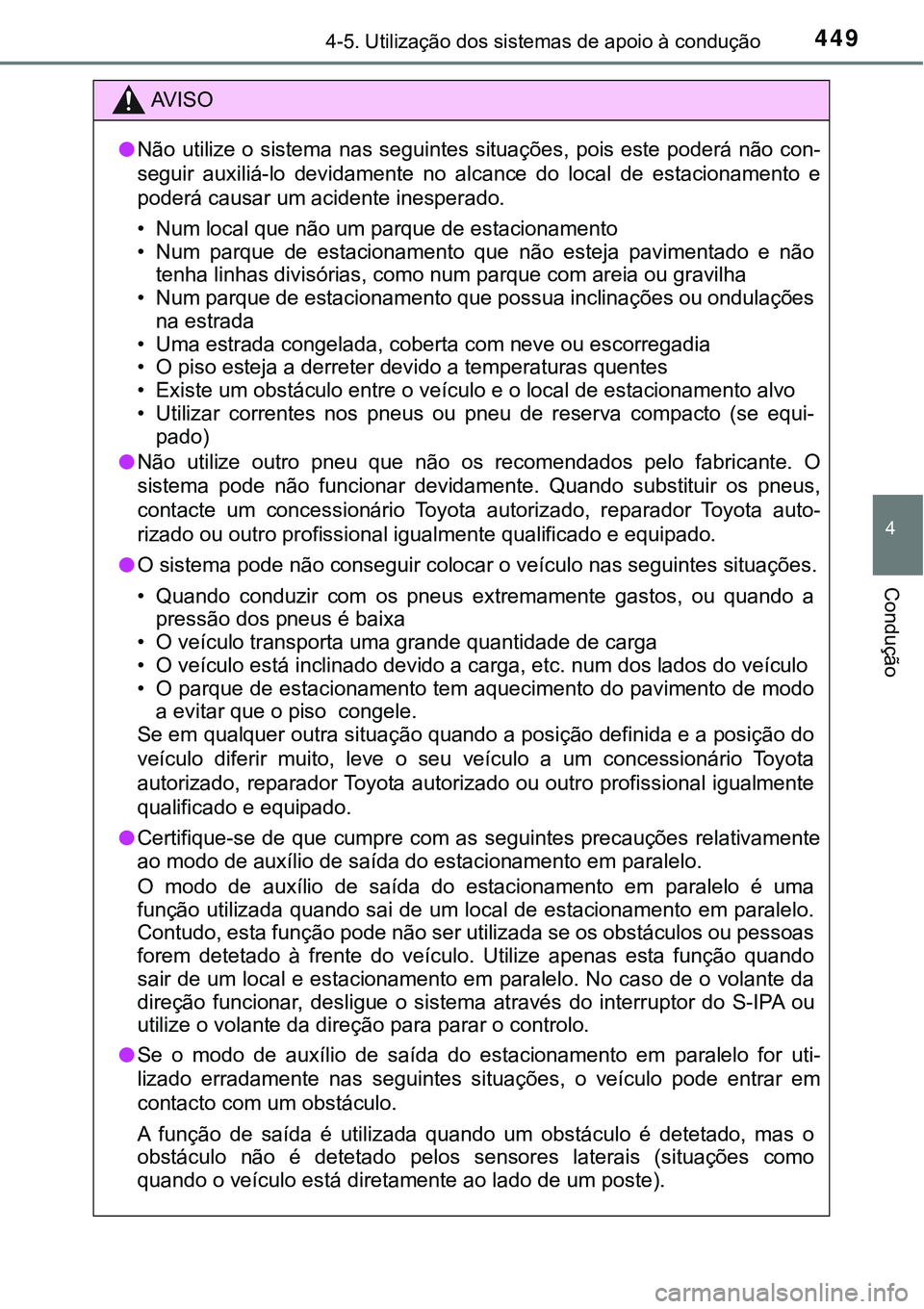 TOYOTA PRIUS 2016 Manual de utilização (in Portuguese) 4494-5. Utilização dos sistemas de apoio à condução
4
Condução
AV I S O
lNão utilize o sistema nas seguintes situações, pois este poderá não con-
seguir auxiliá-lo devidamente no alcance TOYOTA PRIUS 2016 Manual de utilização (in Portuguese) 4494-5. Utilização dos sistemas de apoio à condução
4
Condução
AV I S O
lNão utilize o sistema nas seguintes situações, pois este poderá não con-
seguir auxiliá-lo devidamente no alcance