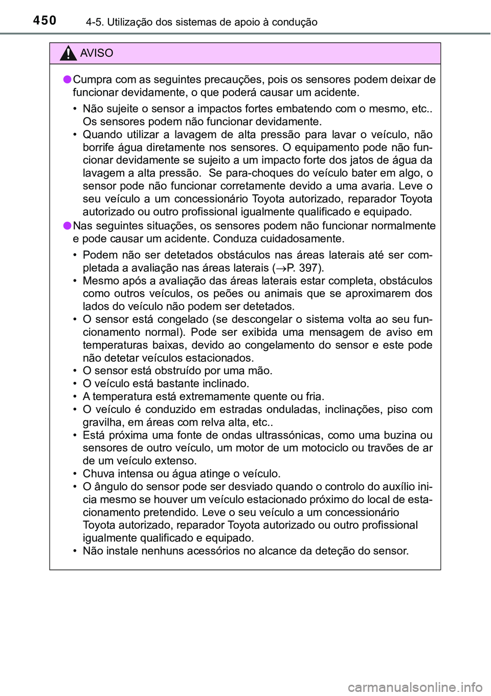TOYOTA PRIUS 2016 Manual de utilização (in Portuguese) 4504-5. Utilização dos sistemas de apoio à condução
AV I S O
lCumpra com as seguintes precauções, pois os sensores podem deixar de
funcionar devidamente, o que poderá causar um acidente.
• N TOYOTA PRIUS 2016 Manual de utilização (in Portuguese) 4504-5. Utilização dos sistemas de apoio à condução
AV I S O
lCumpra com as seguintes precauções, pois os sensores podem deixar de
funcionar devidamente, o que poderá causar um acidente.
• N