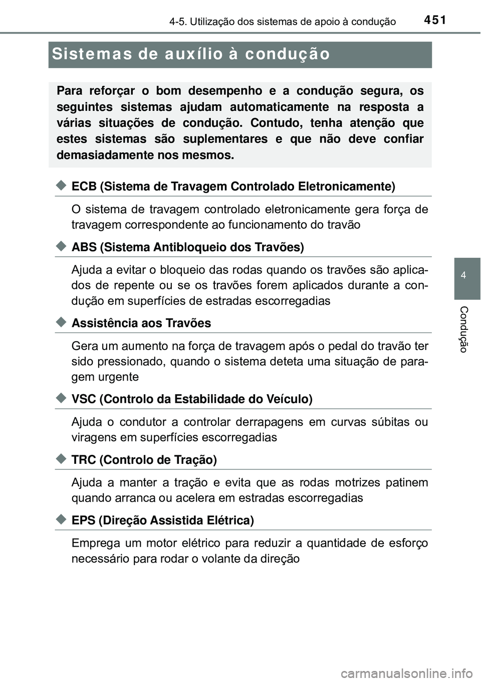 TOYOTA PRIUS 2016 Manual de utilização (in Portuguese) 451
4
4-5. Utilização dos sistemas de apoio à condução
Condução
Sistemas de auxílio à condução
uECB (Sistema de Travagem Controlado Eletronicamente)
O sistema de travagem controlado eletron TOYOTA PRIUS 2016 Manual de utilização (in Portuguese) 451
4
4-5. Utilização dos sistemas de apoio à condução
Condução
Sistemas de auxílio à condução
uECB (Sistema de Travagem Controlado Eletronicamente)
O sistema de travagem controlado eletron