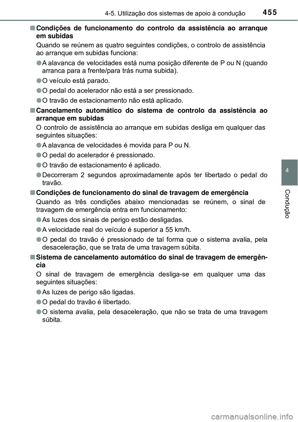 TOYOTA PRIUS 2016 Manual de utilização (in Portuguese) 4554-5. Utilização dos sistemas de apoio à condução
4
Condução
nCondições de funcionamento do controlo da assistência ao arranque
em subidas
Quando se reúnem as quatro seguintes condições TOYOTA PRIUS 2016 Manual de utilização (in Portuguese) 4554-5. Utilização dos sistemas de apoio à condução
4
Condução
nCondições de funcionamento do controlo da assistência ao arranque
em subidas
Quando se reúnem as quatro seguintes condições