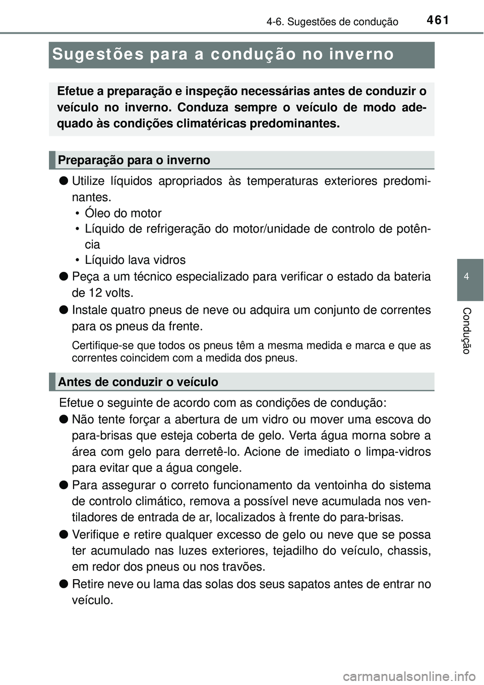 TOYOTA PRIUS 2016 Manual de utilização (in Portuguese) 461
4
4-6. Sugestões de condução
Condução
Sugestões para a condução no inverno
lUtilize líquidos apropriados às temperaturas exteriores predomi-
nantes.
• Óleo do motor
• Líquido de re TOYOTA PRIUS 2016 Manual de utilização (in Portuguese) 461
4
4-6. Sugestões de condução
Condução
Sugestões para a condução no inverno
lUtilize líquidos apropriados às temperaturas exteriores predomi-
nantes.
• Óleo do motor
• Líquido de re