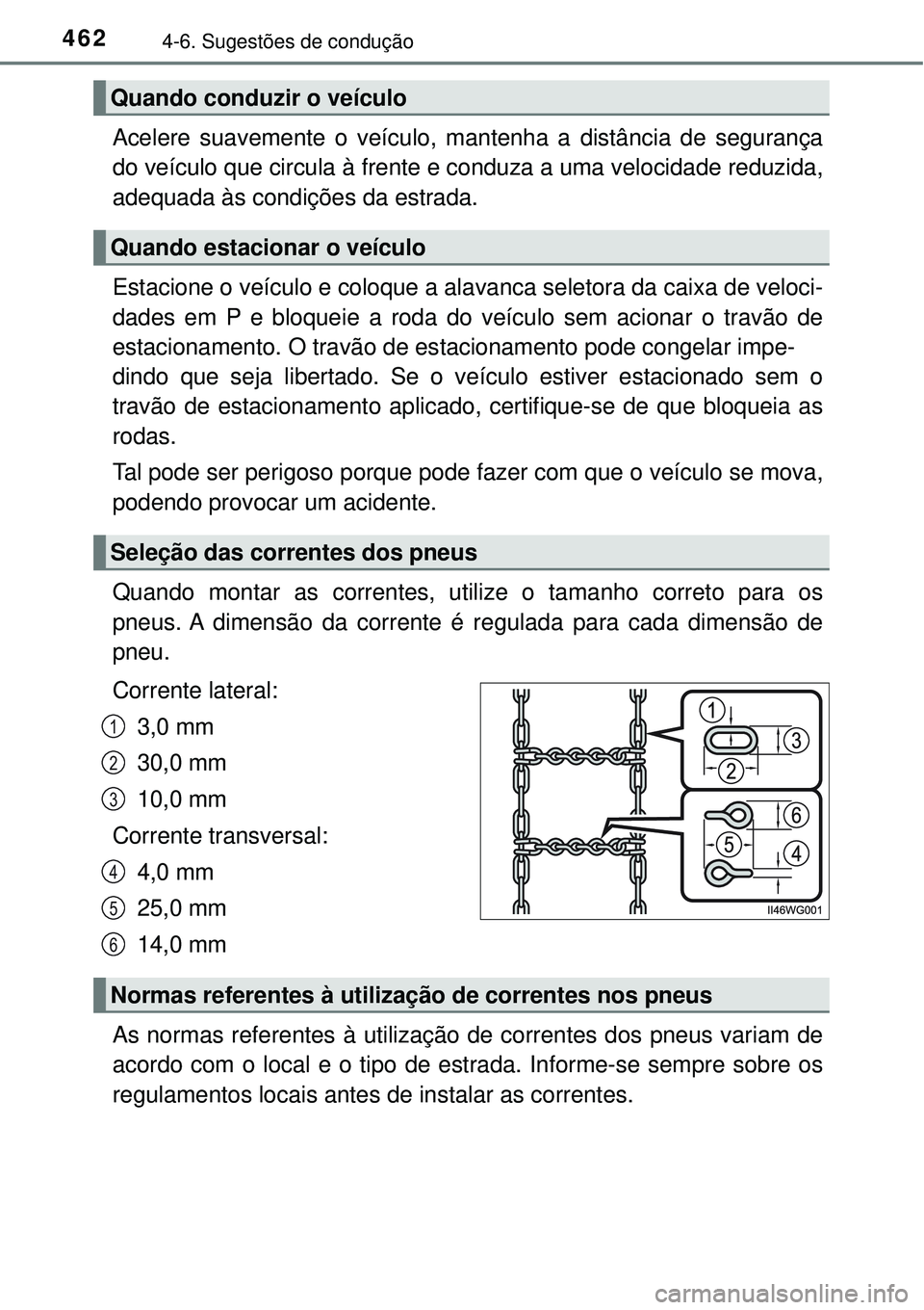 TOYOTA PRIUS 2016 Manual de utilização (in Portuguese) 4624-6. Sugestões de condução
Acelere suavemente o veículo, mantenha a distância de segurança
do veículo que circula à frente e conduza a uma velocidade reduzida,
adequada às condições da e TOYOTA PRIUS 2016 Manual de utilização (in Portuguese) 4624-6. Sugestões de condução
Acelere suavemente o veículo, mantenha a distância de segurança
do veículo que circula à frente e conduza a uma velocidade reduzida,
adequada às condições da e