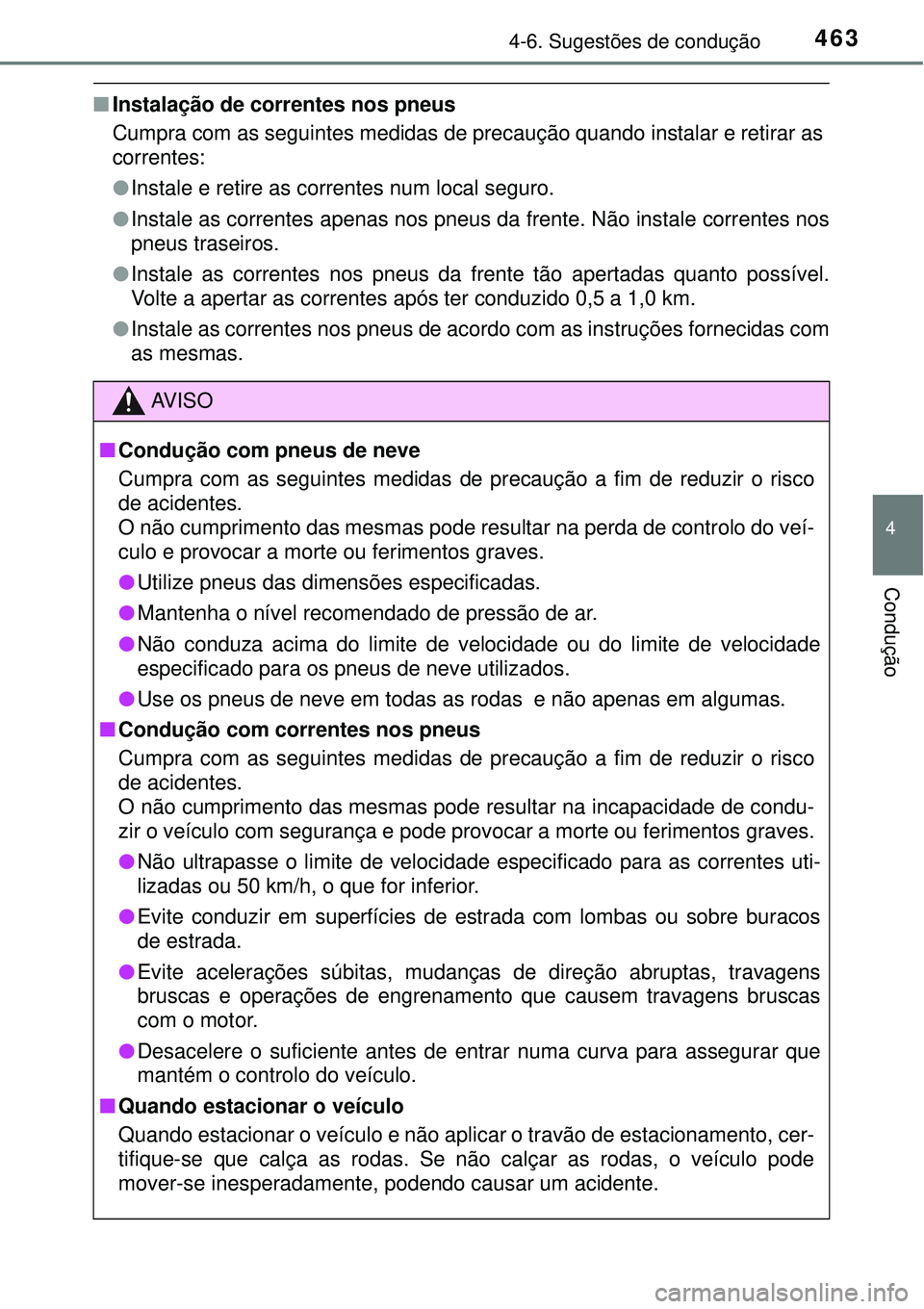 TOYOTA PRIUS 2016 Manual de utilização (in Portuguese) 4634-6. Sugestões de condução
4
Condução
nInstalação de correntes nos pneus
Cumpra com as seguintes medidas de precaução quando instalar e retirar as
correntes:
lInstale e retire as correntes TOYOTA PRIUS 2016 Manual de utilização (in Portuguese) 4634-6. Sugestões de condução
4
Condução
nInstalação de correntes nos pneus
Cumpra com as seguintes medidas de precaução quando instalar e retirar as
correntes:
lInstale e retire as correntes