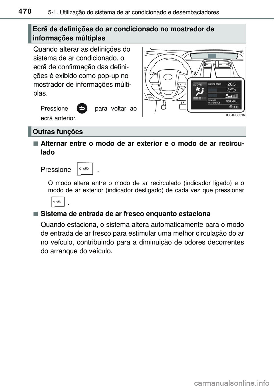 TOYOTA PRIUS 2016 Manual de utilização (in Portuguese) 4705-1. Utilização do sistema de ar condicionado e desembaciadores
Quando alterar as definições do
sistema de ar condicionado, o
ecrã de confirmação das defini-
ções é exibido como pop-up TOYOTA PRIUS 2016 Manual de utilização (in Portuguese) 4705-1. Utilização do sistema de ar condicionado e desembaciadores
Quando alterar as definições do
sistema de ar condicionado, o
ecrã de confirmação das defini-
ções é exibido como pop-up