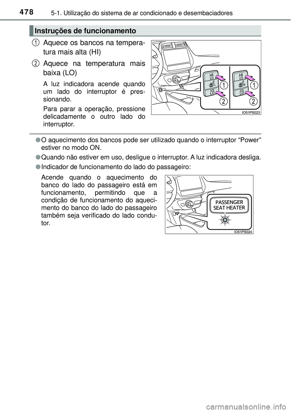 TOYOTA PRIUS 2016 Manual de utilização (in Portuguese) 4785-1. Utilização do sistema de ar condicionado e desembaciadores
Aquece os bancos na tempera-
tura mais alta (HI)
Aquece na temperatura mais
baixa (LO)
A luz indicadora acende quando
um lado do in TOYOTA PRIUS 2016 Manual de utilização (in Portuguese) 4785-1. Utilização do sistema de ar condicionado e desembaciadores
Aquece os bancos na tempera-
tura mais alta (HI)
Aquece na temperatura mais
baixa (LO)
A luz indicadora acende quando
um lado do in