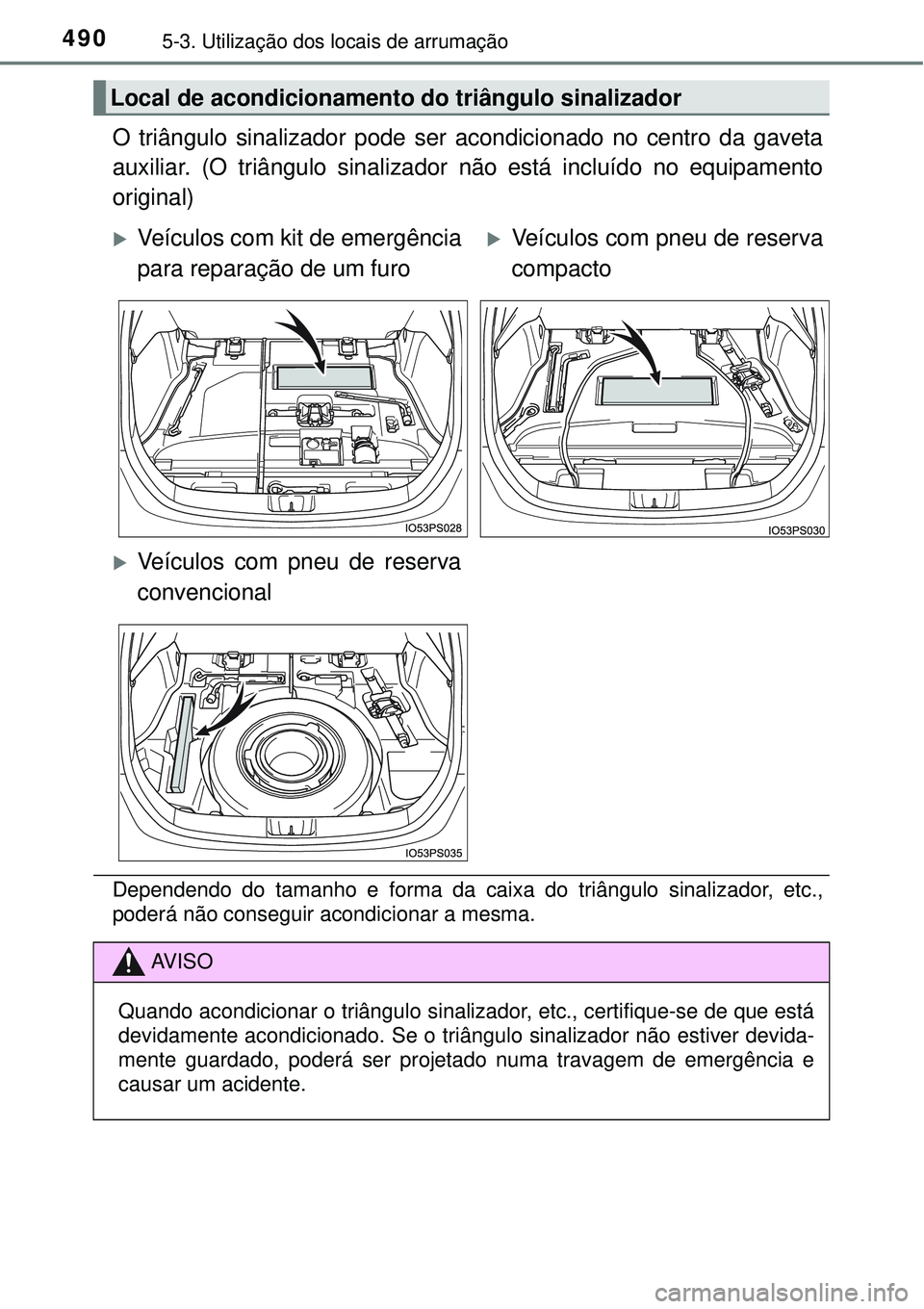 TOYOTA PRIUS 2016 Manual de utilização (in Portuguese) 4905-3. Utilização dos locais de arrumação
O triângulo sinalizador pode ser acondicionado no centro da gaveta
auxiliar. (O triângulo sinalizador não está incluído no equipamento
original)
Dep TOYOTA PRIUS 2016 Manual de utilização (in Portuguese) 4905-3. Utilização dos locais de arrumação
O triângulo sinalizador pode ser acondicionado no centro da gaveta
auxiliar. (O triângulo sinalizador não está incluído no equipamento
original)
Dep