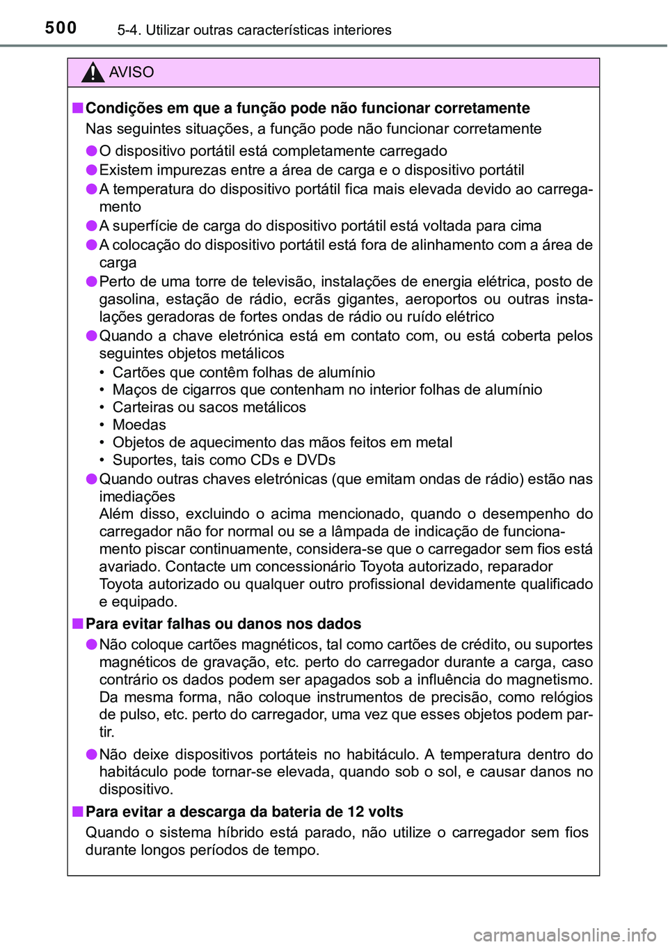 TOYOTA PRIUS 2016 Manual de utilização (in Portuguese) 5005-4. Utilizar outras características interiores
AV I S O
nCondições em que a função pode não funcionar corretamente
Nas seguintes situações, a função pode não funcionar corretamente
lO d TOYOTA PRIUS 2016 Manual de utilização (in Portuguese) 5005-4. Utilizar outras características interiores
AV I S O
nCondições em que a função pode não funcionar corretamente
Nas seguintes situações, a função pode não funcionar corretamente
lO d