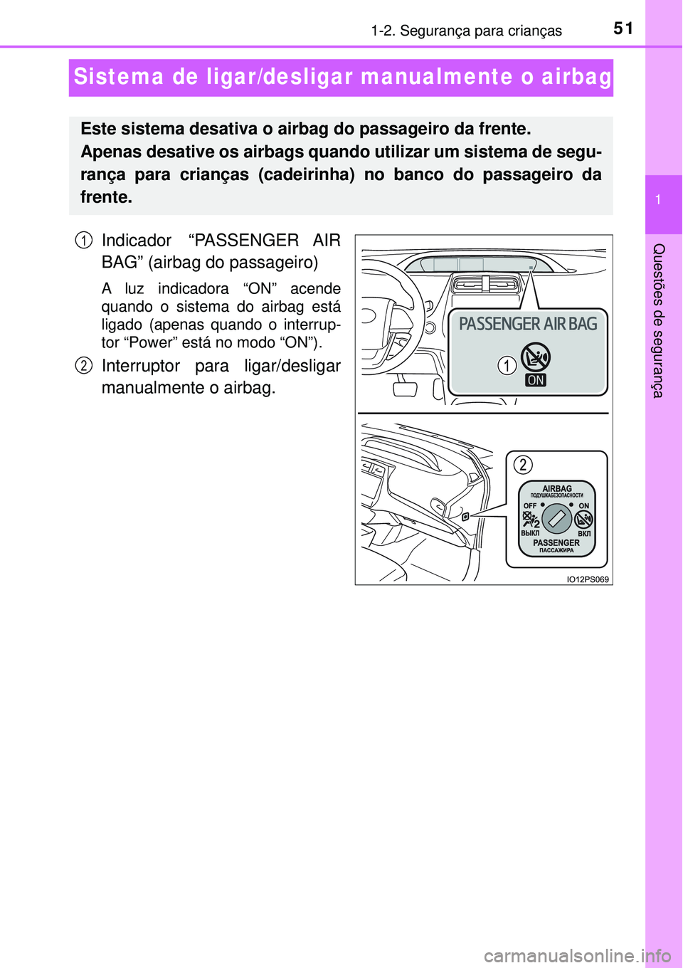 TOYOTA PRIUS 2016 Manual de utilização (in Portuguese) 511-2. Segurança para crianças
1
Questões de segurança
Sistema de ligar/desligar manualmente o airbag
Indicador “PASSENGER AIR
BAG” (airbag do passageiro)
A luz indicadora “ON” acende
quan TOYOTA PRIUS 2016 Manual de utilização (in Portuguese) 511-2. Segurança para crianças
1
Questões de segurança
Sistema de ligar/desligar manualmente o airbag
Indicador “PASSENGER AIR
BAG” (airbag do passageiro)
A luz indicadora “ON” acende
quan
