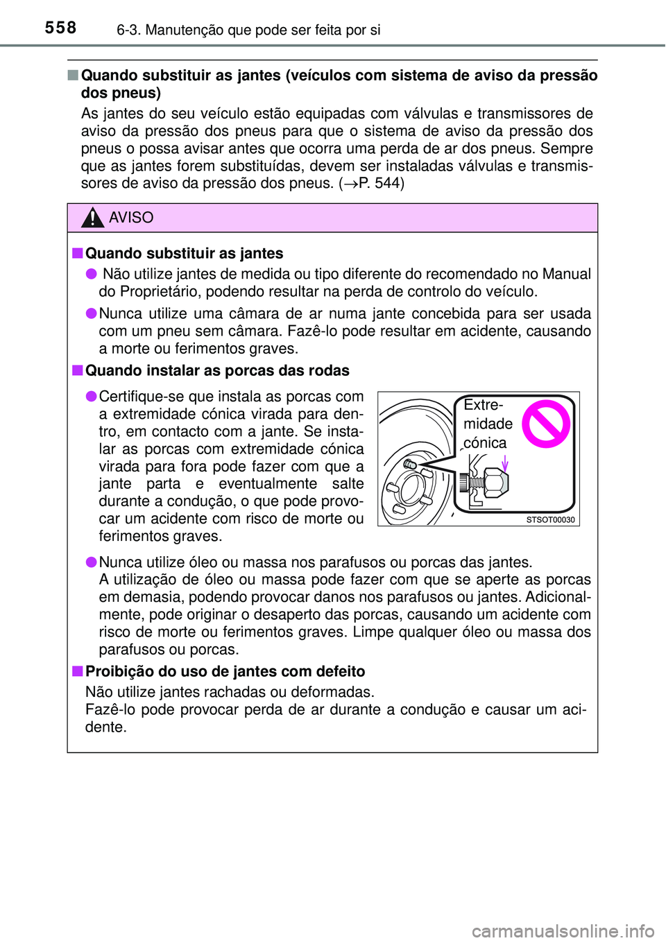 TOYOTA PRIUS 2016 Manual de utilização (in Portuguese) 5586-3. Manutenção que pode ser feita por si
nQuando substituir as jantes (veículos com sistema de aviso da pressão
dos pneus)
As jantes do seu veículo estão equipadas com válvulas e transmisso TOYOTA PRIUS 2016 Manual de utilização (in Portuguese) 5586-3. Manutenção que pode ser feita por si
nQuando substituir as jantes (veículos com sistema de aviso da pressão
dos pneus)
As jantes do seu veículo estão equipadas com válvulas e transmisso