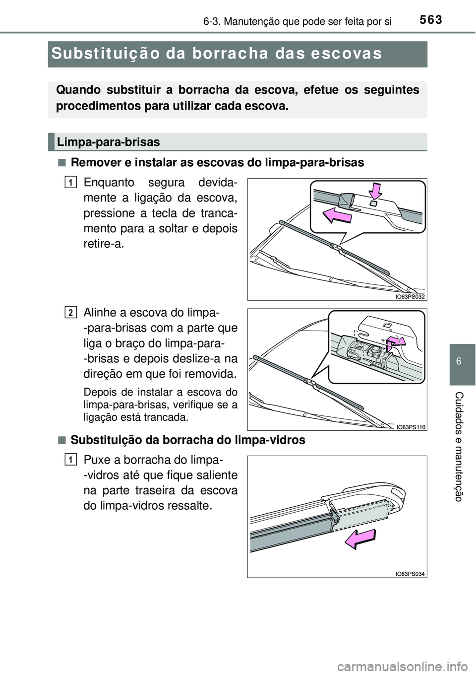 TOYOTA PRIUS 2016 Manual de utilização (in Portuguese) 5636-3. Manutenção que pode ser feita por si
6
Cuidados e manutenção
Substituição da borracha das escovas
nRemover e instalar as escovas do limpa-para-brisas
Enquanto segura devida-
mente a liga TOYOTA PRIUS 2016 Manual de utilização (in Portuguese) 5636-3. Manutenção que pode ser feita por si
6
Cuidados e manutenção
Substituição da borracha das escovas
nRemover e instalar as escovas do limpa-para-brisas
Enquanto segura devida-
mente a liga