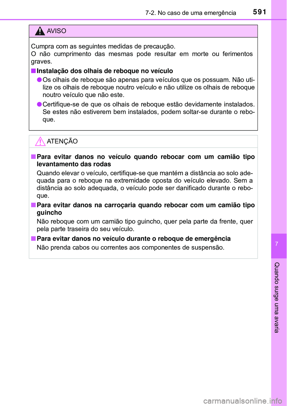 TOYOTA PRIUS 2016 Manual de utilização (in Portuguese) 5917-2. No caso de uma emergência
7
Quando surge uma avaria
AV I S O
Cumpra com as seguintes medidas de precaução.
O não cumprimento das mesmas pode resultar em morte ou ferimentos
graves.
nInstal TOYOTA PRIUS 2016 Manual de utilização (in Portuguese) 5917-2. No caso de uma emergência
7
Quando surge uma avaria
AV I S O
Cumpra com as seguintes medidas de precaução.
O não cumprimento das mesmas pode resultar em morte ou ferimentos
graves.
nInstal