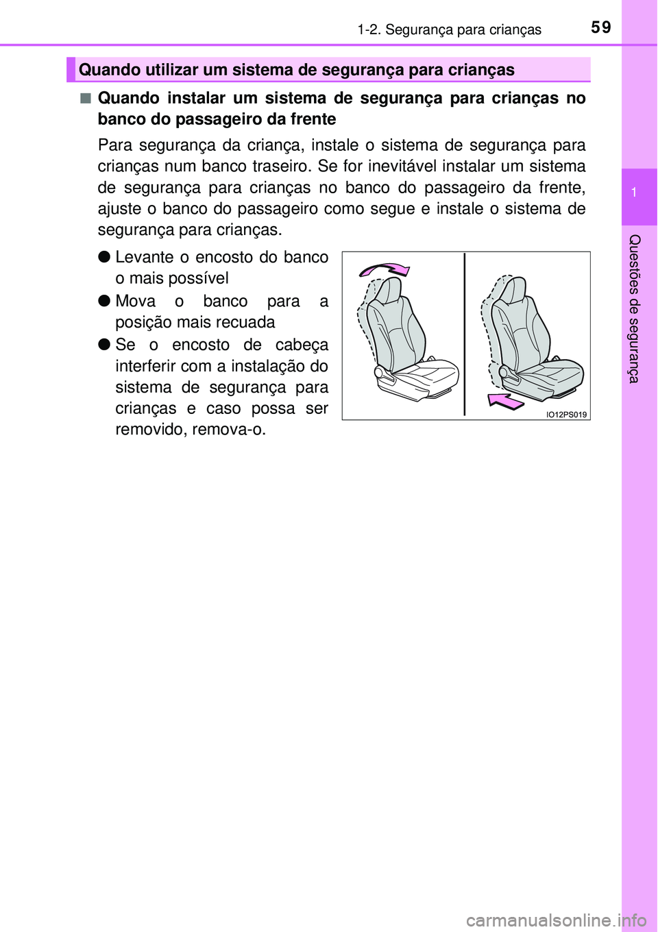 TOYOTA PRIUS 2016 Manual de utilização (in Portuguese) 591-2. Segurança para crianças
1
Questões de segurança
nQuando instalar um sistema de segurança para crianças no
banco do passageiro da frente
Para segurança da criança, instale o sistema de s TOYOTA PRIUS 2016 Manual de utilização (in Portuguese) 591-2. Segurança para crianças
1
Questões de segurança
nQuando instalar um sistema de segurança para crianças no
banco do passageiro da frente
Para segurança da criança, instale o sistema de s