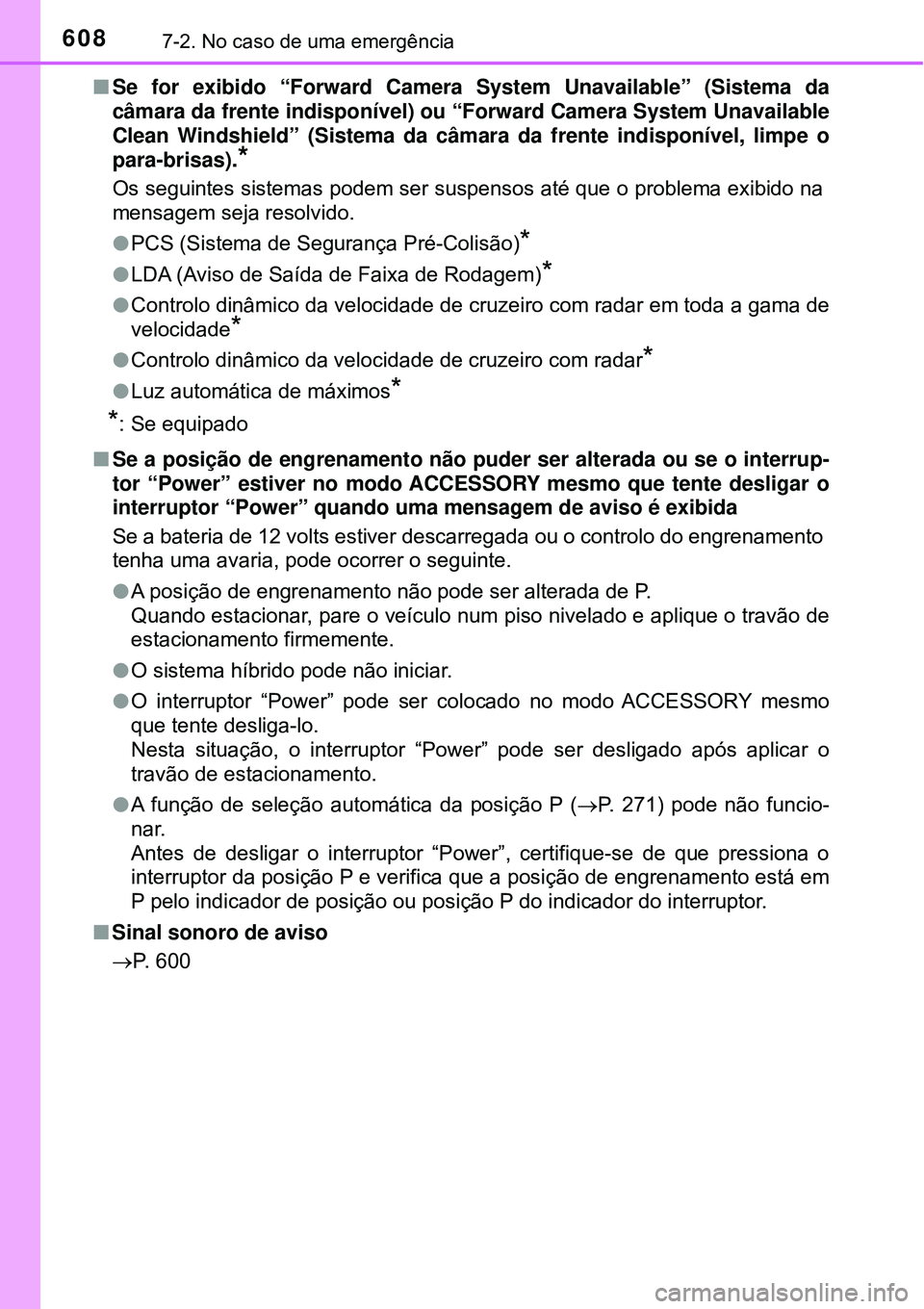 TOYOTA PRIUS 2016 Manual de utilização (in Portuguese) 6087-2. No caso de uma emergência
nSe for exibido “Forward Camera System Unavailable” (Sistema da
câmara da frente indisponível) ou “Forward Camera System Unavailable
Clean Windshield” (Sis TOYOTA PRIUS 2016 Manual de utilização (in Portuguese) 6087-2. No caso de uma emergência
nSe for exibido “Forward Camera System Unavailable” (Sistema da
câmara da frente indisponível) ou “Forward Camera System Unavailable
Clean Windshield” (Sis