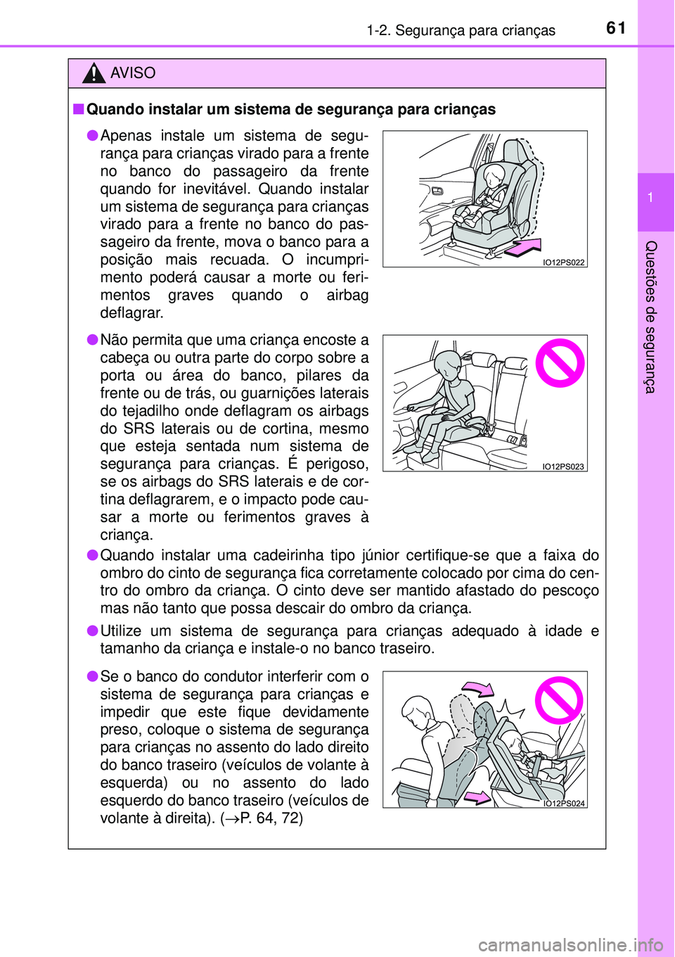 TOYOTA PRIUS 2016 Manual de utilização (in Portuguese) 611-2. Segurança para crianças
1
Questões de segurança
AV I S O
nQuando instalar um sistema de segurança para crianças
lQuando instalar uma cadeirinha tipo júnior certifique-se que a faixa do
TOYOTA PRIUS 2016 Manual de utilização (in Portuguese) 611-2. Segurança para crianças
1
Questões de segurança
AV I S O
nQuando instalar um sistema de segurança para crianças
lQuando instalar uma cadeirinha tipo júnior certifique-se que a faixa do