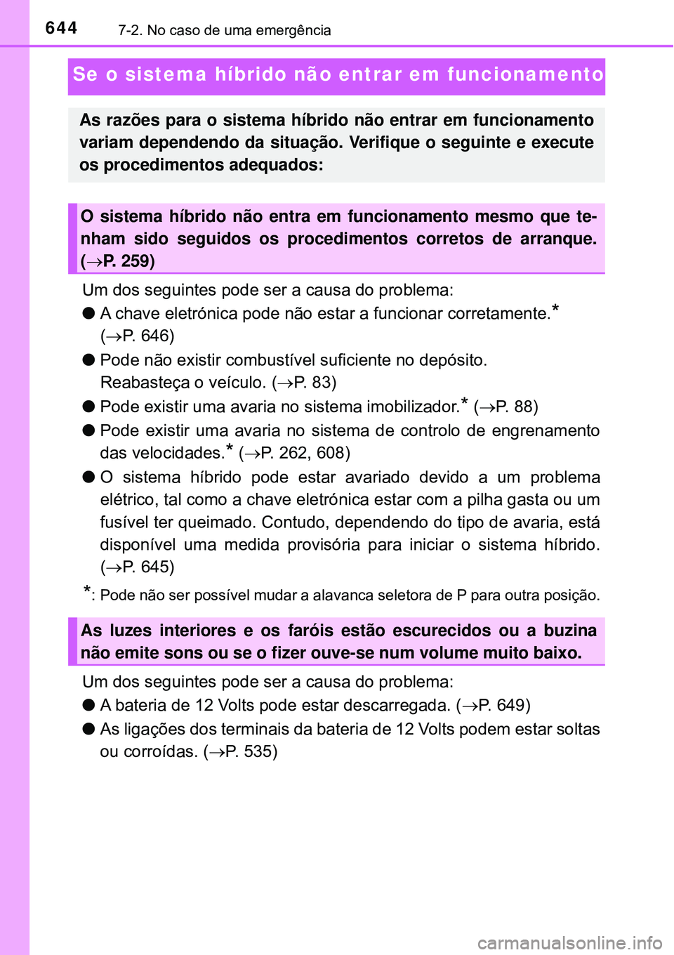 TOYOTA PRIUS 2016 Manual de utilização (in Portuguese) 6447-2. No caso de uma emergência
Se o sistema híbrido não entrar em funcionamento
Um dos seguintes pode ser a causa do problema:
lA chave eletrónica pode não estar a funcionar corretamente.
*
( TOYOTA PRIUS 2016 Manual de utilização (in Portuguese) 6447-2. No caso de uma emergência
Se o sistema híbrido não entrar em funcionamento
Um dos seguintes pode ser a causa do problema:
lA chave eletrónica pode não estar a funcionar corretamente.
*
(