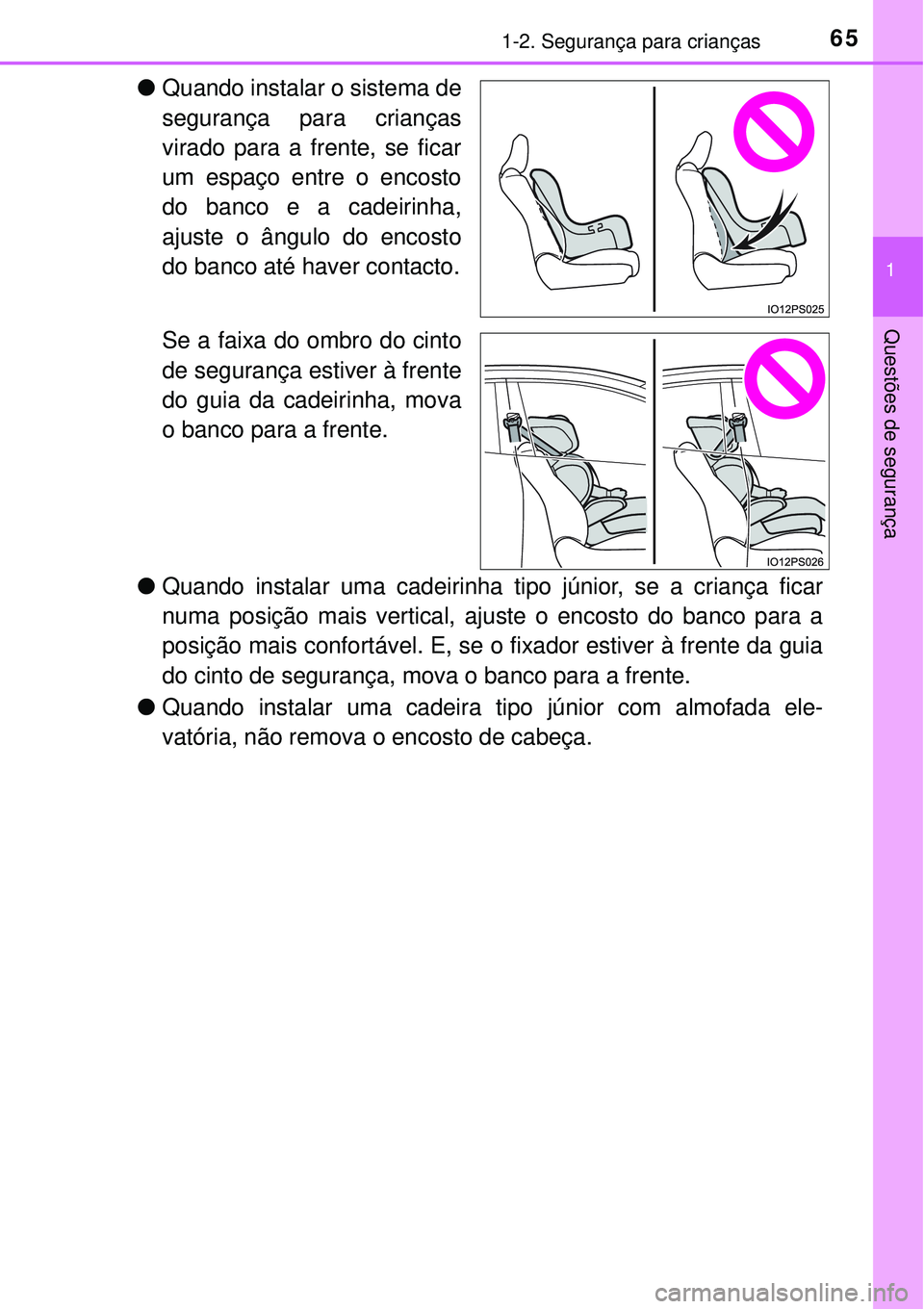 TOYOTA PRIUS 2016 Manual de utilização (in Portuguese) 651-2. Segurança para crianças
1
Questões de segurança
lQuando instalar o sistema de
segurança para crianças
virado para a frente, se ficar
um espaço entre o encosto
do banco e a cadeirinha,
aj TOYOTA PRIUS 2016 Manual de utilização (in Portuguese) 651-2. Segurança para crianças
1
Questões de segurança
lQuando instalar o sistema de
segurança para crianças
virado para a frente, se ficar
um espaço entre o encosto
do banco e a cadeirinha,
aj