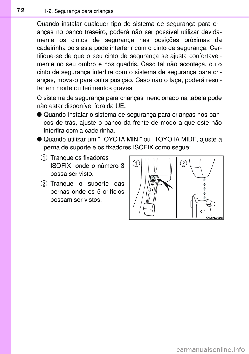TOYOTA PRIUS 2016 Manual de utilização (in Portuguese) 721-2. Segurança para crianças
Quando instalar qualquer tipo de sistema de segurança para cri-
anças no banco traseiro, poderá não ser possível utilizar devida-
mente os cintos de segurança na TOYOTA PRIUS 2016 Manual de utilização (in Portuguese) 721-2. Segurança para crianças
Quando instalar qualquer tipo de sistema de segurança para cri-
anças no banco traseiro, poderá não ser possível utilizar devida-
mente os cintos de segurança na