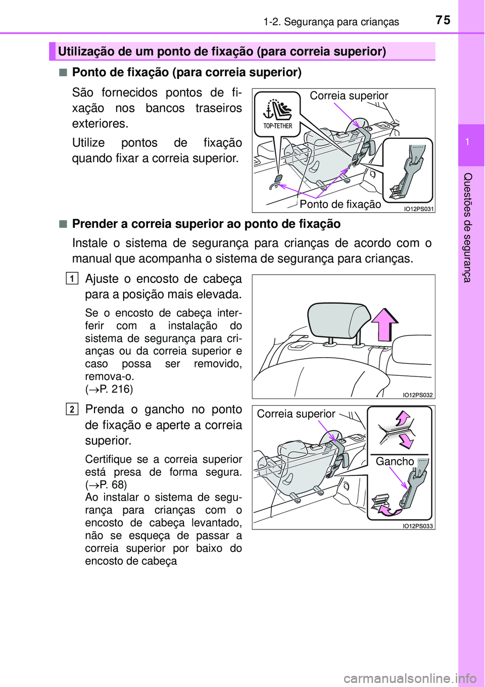 TOYOTA PRIUS 2016 Manual de utilização (in Portuguese) 751-2. Segurança para crianças
1
Questões de segurança
nPonto de fixação (para correia superior)
São fornecidos pontos de fi-
xação nos bancos traseiros
exteriores.
Utilize pontos de fixaçã TOYOTA PRIUS 2016 Manual de utilização (in Portuguese) 751-2. Segurança para crianças
1
Questões de segurança
nPonto de fixação (para correia superior)
São fornecidos pontos de fi-
xação nos bancos traseiros
exteriores.
Utilize pontos de fixaçã
