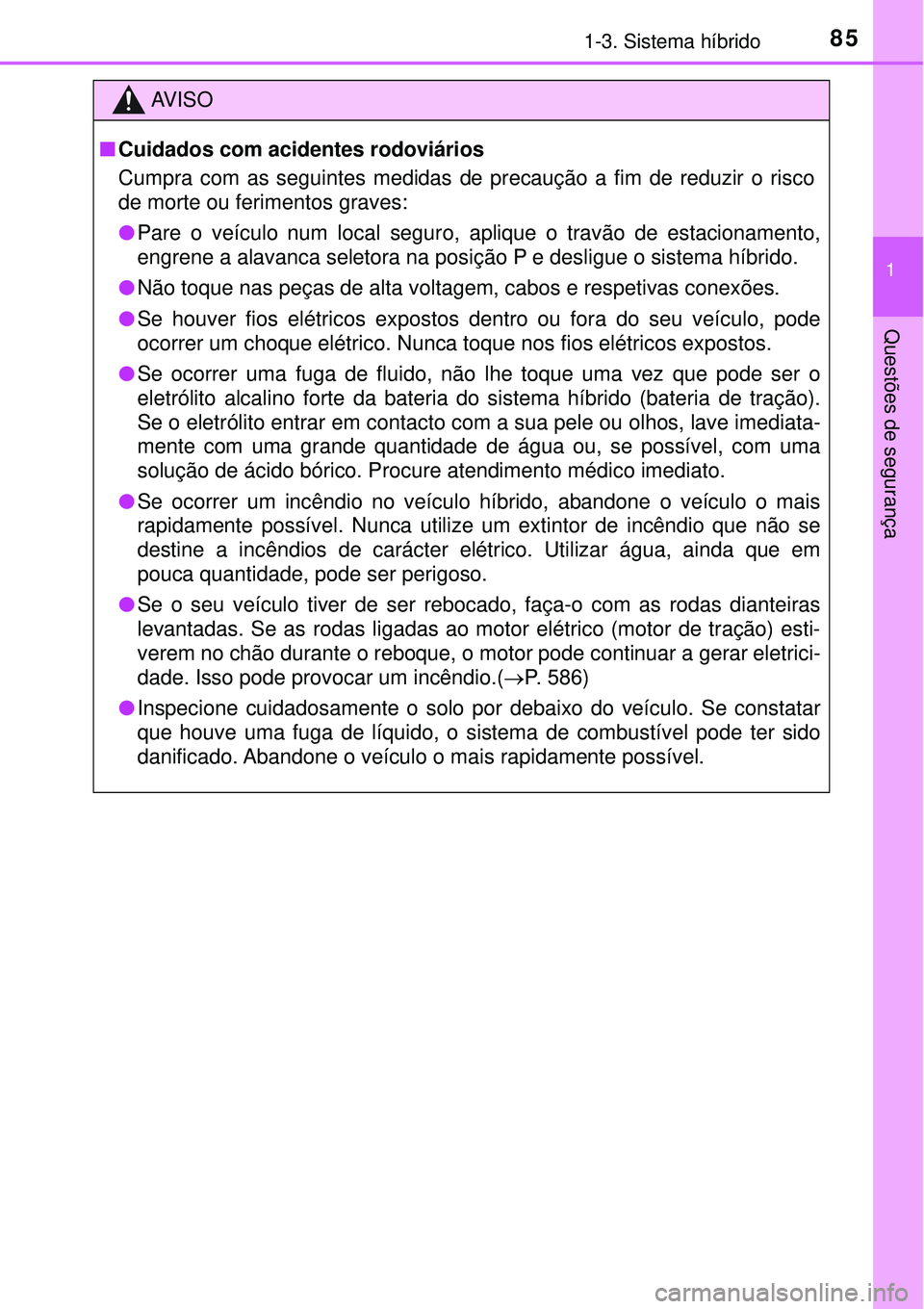 TOYOTA PRIUS 2016 Manual de utilização (in Portuguese) 851-3. Sistema híbrido
1
Questões de segurança
AV I S O
nCuidados com acidentes rodoviários
Cumpra com as seguintes medidas de precaução a fim de reduzir o risco
de morte ou ferimentos graves:
l TOYOTA PRIUS 2016 Manual de utilização (in Portuguese) 851-3. Sistema híbrido
1
Questões de segurança
AV I S O
nCuidados com acidentes rodoviários
Cumpra com as seguintes medidas de precaução a fim de reduzir o risco
de morte ou ferimentos graves:
l