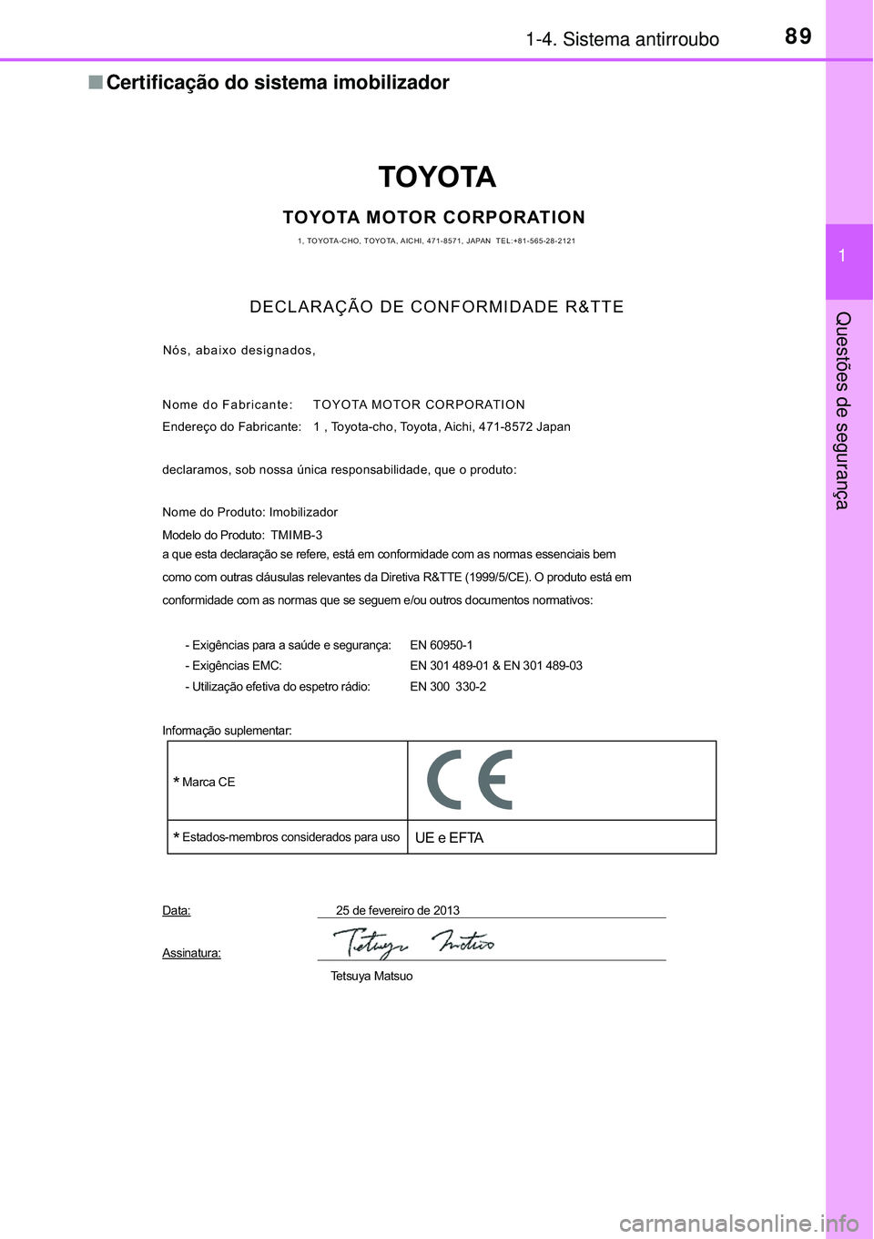 TOYOTA PRIUS 2016 Manual de utilização (in Portuguese) 891-4. Sistema antirroubo
1
Questões de segurança
nCertificação do sistema imobilizador
TOYOTA
TOYOTA MOTOR CORPORATION1, TOYOTA-CHO, TOYOTA, AICHI, 471-8571, JAPAN TEL:+81-565-28-2121
DECLARAÇ TOYOTA PRIUS 2016 Manual de utilização (in Portuguese) 891-4. Sistema antirroubo
1
Questões de segurança
nCertificação do sistema imobilizador
TOYOTA
TOYOTA MOTOR CORPORATION1, TOYOTA-CHO, TOYOTA, AICHI, 471-8571, JAPAN TEL:+81-565-28-2121
DECLARAÇ