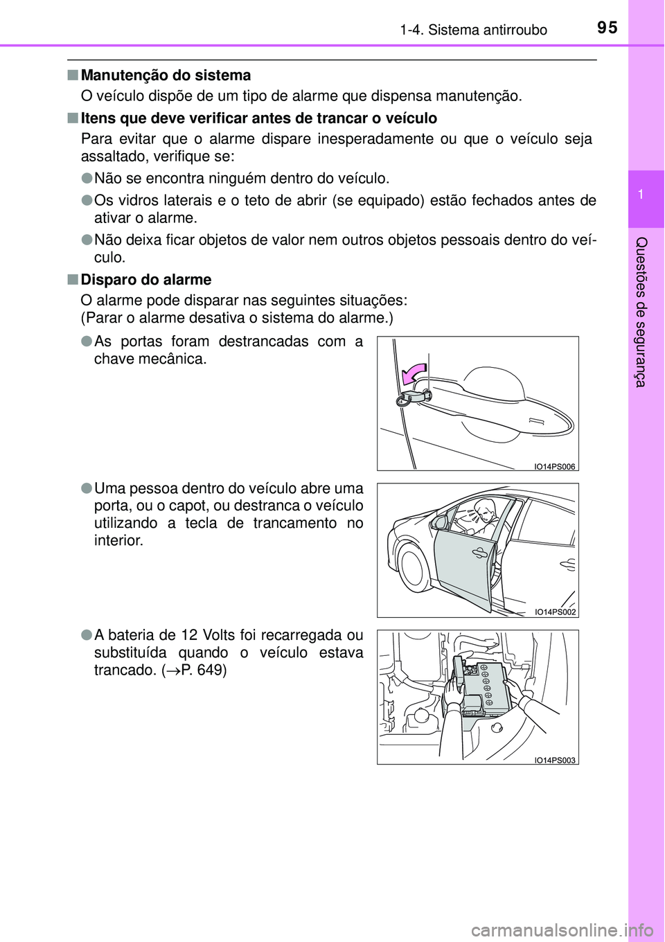 TOYOTA PRIUS 2016 Manual de utilização (in Portuguese) 951-4. Sistema antirroubo
1
Questões de segurança
nManutenção do sistema
O veículo dispõe de um tipo de alarme que dispensa manutenção.
nItens que deve verificar antes de trancar o veículo
Pa TOYOTA PRIUS 2016 Manual de utilização (in Portuguese) 951-4. Sistema antirroubo
1
Questões de segurança
nManutenção do sistema
O veículo dispõe de um tipo de alarme que dispensa manutenção.
nItens que deve verificar antes de trancar o veículo
Pa