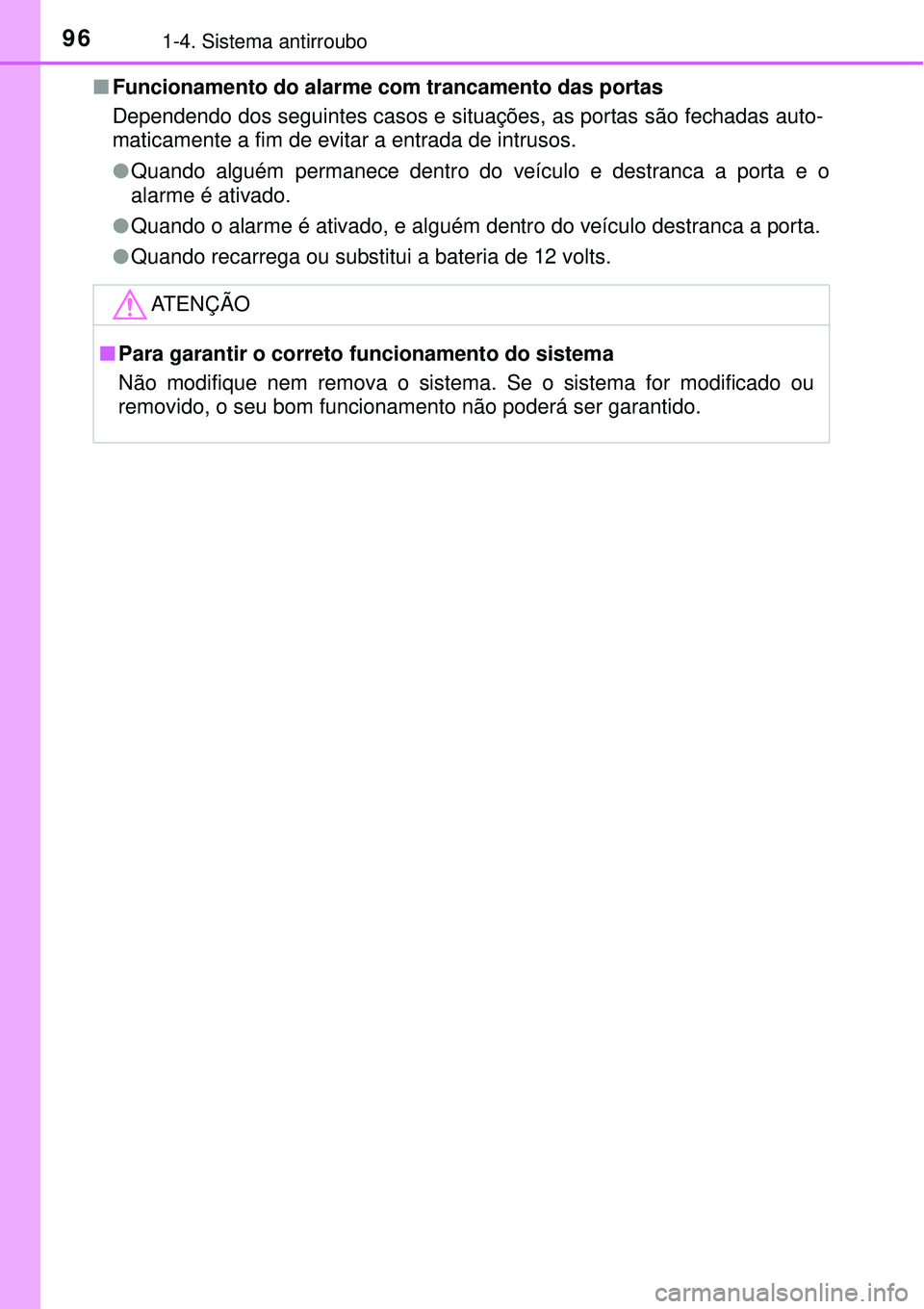 TOYOTA PRIUS 2016 Manual de utilização (in Portuguese) 961-4. Sistema antirroubo
nFuncionamento do alarme com trancamento das portas
Dependendo dos seguintes casos e situações, as portas são fechadas auto-
maticamente a fim de evitar a entrada de intru TOYOTA PRIUS 2016 Manual de utilização (in Portuguese) 961-4. Sistema antirroubo
nFuncionamento do alarme com trancamento das portas
Dependendo dos seguintes casos e situações, as portas são fechadas auto-
maticamente a fim de evitar a entrada de intru