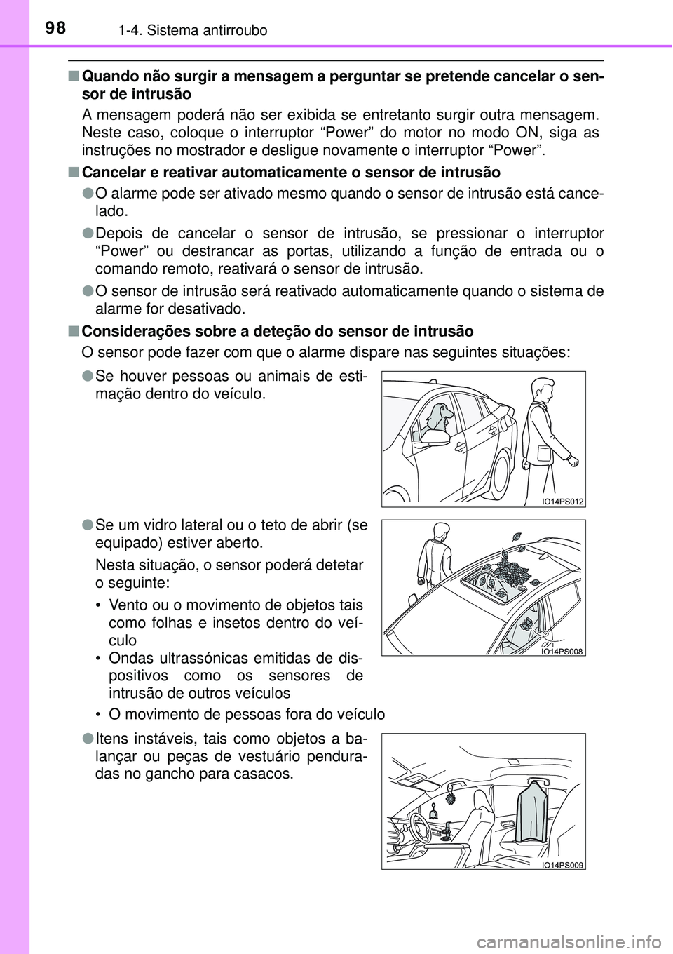 TOYOTA PRIUS 2017 Manual de utilização (in Portuguese) 981-4. Sistema antirroubo
nQuando não surgir a mensagem a perguntar se pretende cancelar o sen-
sor de intrusão
A mensagem poderá não ser exibida se entretanto surgir outra mensagem.
Neste caso, c TOYOTA PRIUS 2017 Manual de utilização (in Portuguese) 981-4. Sistema antirroubo
nQuando não surgir a mensagem a perguntar se pretende cancelar o sen-
sor de intrusão
A mensagem poderá não ser exibida se entretanto surgir outra mensagem.
Neste caso, c