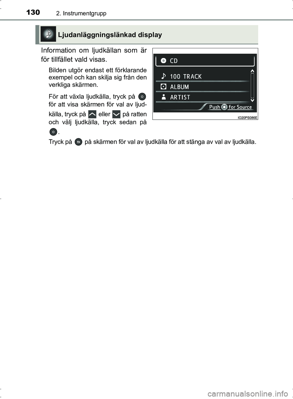 TOYOTA PRIUS 2017  Bruksanvisningar (in Swedish) 1302. Instrumentgrupp
OM47B56SE
Information om ljudkällan som är
för tillfället vald visas.
Bilden utgör endast ett förklarande
exempel och kan skilja sig från den
verkliga skärmen.
För att v