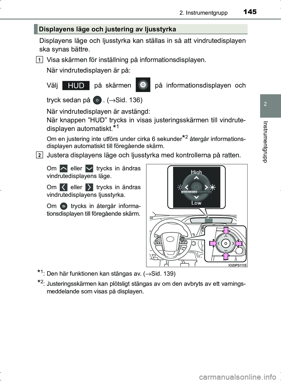 TOYOTA PRIUS 2017 Bruksanvisningar (in Swedish) 1452. Instrumentgrupp
2
Instrumentgrupp
OM47B56SE
Displayens läge och ljusstyrka kan ställas in så att vindrutedisplayen
ska synas bättre.
Visa skärmen för inställning på informationsdisplayen TOYOTA PRIUS 2017 Bruksanvisningar (in Swedish) 1452. Instrumentgrupp
2
Instrumentgrupp
OM47B56SE
Displayens läge och ljusstyrka kan ställas in så att vindrutedisplayen
ska synas bättre.
Visa skärmen för inställning på informationsdisplayen