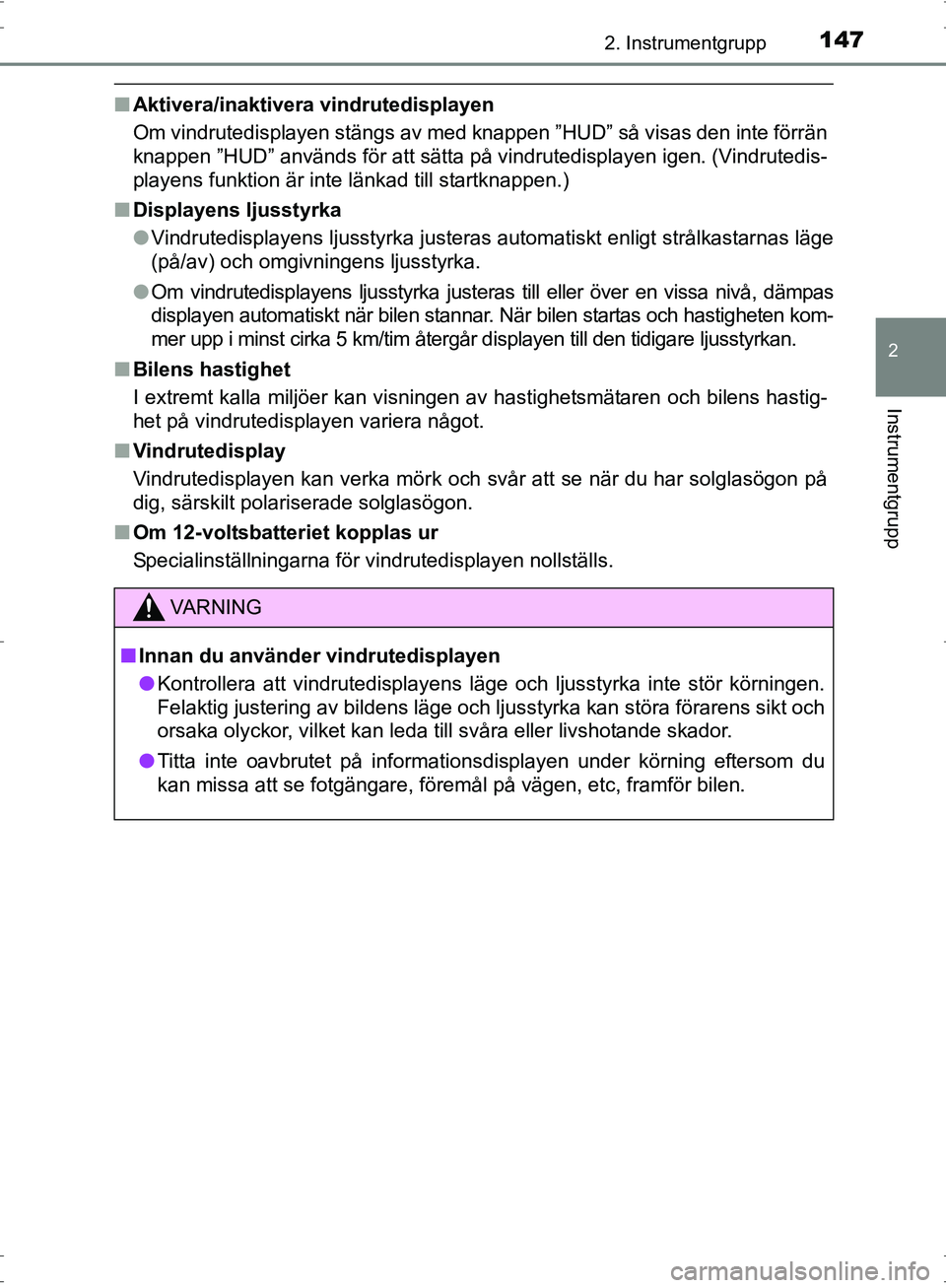 TOYOTA PRIUS 2017 Bruksanvisningar (in Swedish) 1472. Instrumentgrupp
2
Instrumentgrupp
OM47B56SE
■Aktivera/inaktivera vindrutedisplayen
Om vindrutedisplayen stängs av med knappen ”HUD” så visas den inte förrän
knappen ”HUD” används TOYOTA PRIUS 2017 Bruksanvisningar (in Swedish) 1472. Instrumentgrupp
2
Instrumentgrupp
OM47B56SE
■Aktivera/inaktivera vindrutedisplayen
Om vindrutedisplayen stängs av med knappen ”HUD” så visas den inte förrän
knappen ”HUD” används