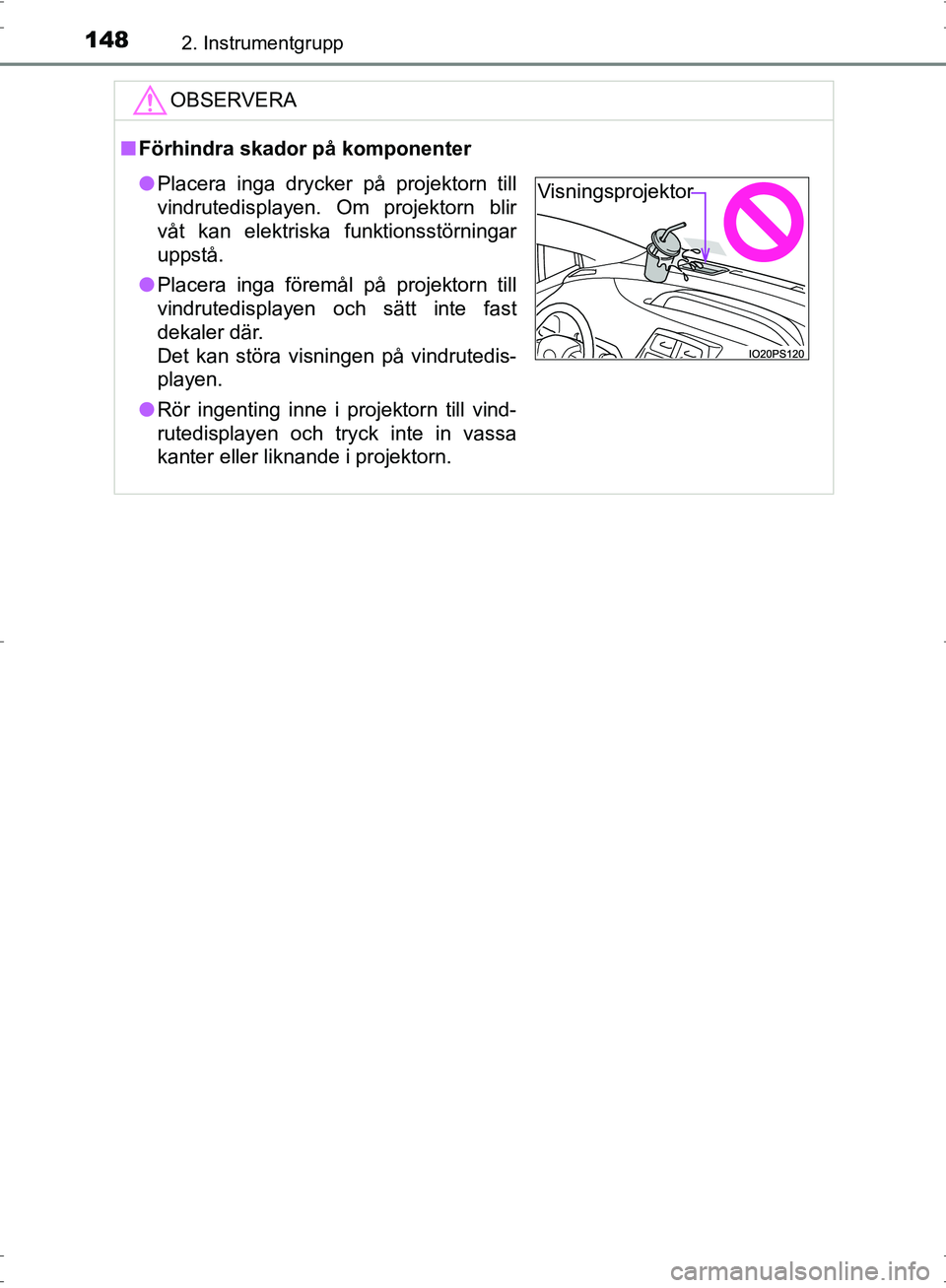 TOYOTA PRIUS 2017 Bruksanvisningar (in Swedish) 1482. Instrumentgrupp
OM47B56SE
OBSERVERA
■Förhindra skador på komponenter
● Placera inga drycker på projektorn till
vindrutedisplayen. Om projektorn blir
våt kan elektriska funktionsstörning TOYOTA PRIUS 2017 Bruksanvisningar (in Swedish) 1482. Instrumentgrupp
OM47B56SE
OBSERVERA
■Förhindra skador på komponenter
● Placera inga drycker på projektorn till
vindrutedisplayen. Om projektorn blir
våt kan elektriska funktionsstörning