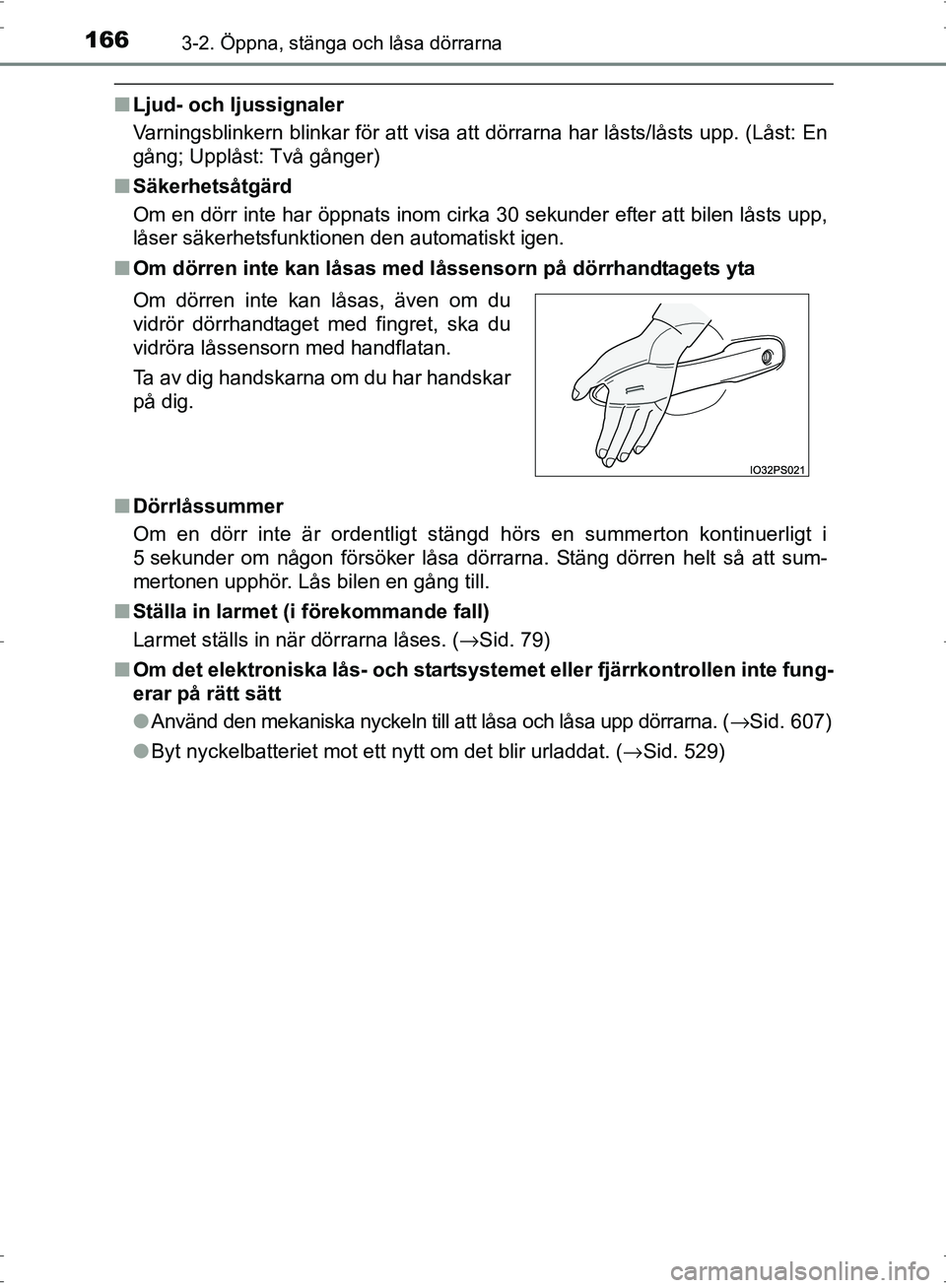 TOYOTA PRIUS 2017 Bruksanvisningar (in Swedish) 1663-2. Öppna, stänga och låsa dörrarna
OM47B56SE
■Ljud- och ljussignaler
Varningsblinkern blinkar för att visa att dörrarna har låsts/låsts upp. (Låst: En
gång; Upplåst: Två gånger)
TOYOTA PRIUS 2017 Bruksanvisningar (in Swedish) 1663-2. Öppna, stänga och låsa dörrarna
OM47B56SE
■Ljud- och ljussignaler
Varningsblinkern blinkar för att visa att dörrarna har låsts/låsts upp. (Låst: En
gång; Upplåst: Två gånger)