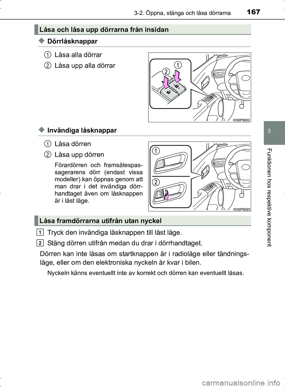TOYOTA PRIUS 2017 Bruksanvisningar (in Swedish) 1673-2. Öppna, stänga och låsa dörrarna
3
Funktionen hos respektive komponent
OM47B56SE
◆DörrlåsknapparLåsa alla dörrar
Låsa upp alla dörrar
◆Invändiga låsknapparLåsa dörren
Låsa up TOYOTA PRIUS 2017 Bruksanvisningar (in Swedish) 1673-2. Öppna, stänga och låsa dörrarna
3
Funktionen hos respektive komponent
OM47B56SE
◆DörrlåsknapparLåsa alla dörrar
Låsa upp alla dörrar
◆Invändiga låsknapparLåsa dörren
Låsa up
