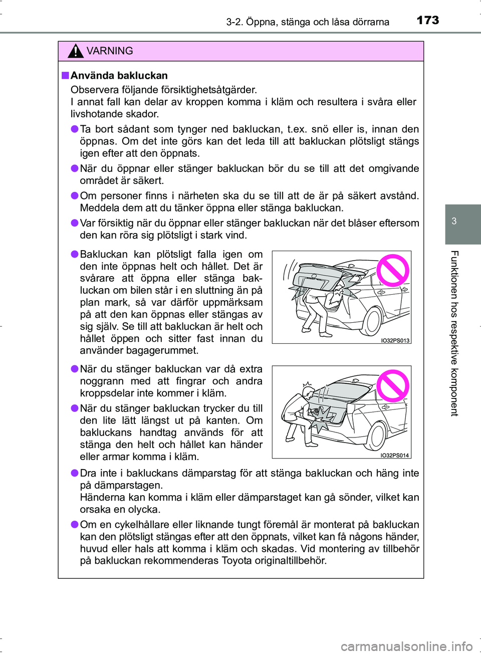 TOYOTA PRIUS 2017 Bruksanvisningar (in Swedish) 1733-2. Öppna, stänga och låsa dörrarna
3
Funktionen hos respektive komponent
OM47B56SE
VA R N I N G
■Använda bakluckan
Observera följande försiktighetsåtgärder.
I annat fall kan delar av k TOYOTA PRIUS 2017 Bruksanvisningar (in Swedish) 1733-2. Öppna, stänga och låsa dörrarna
3
Funktionen hos respektive komponent
OM47B56SE
VA R N I N G
■Använda bakluckan
Observera följande försiktighetsåtgärder.
I annat fall kan delar av k